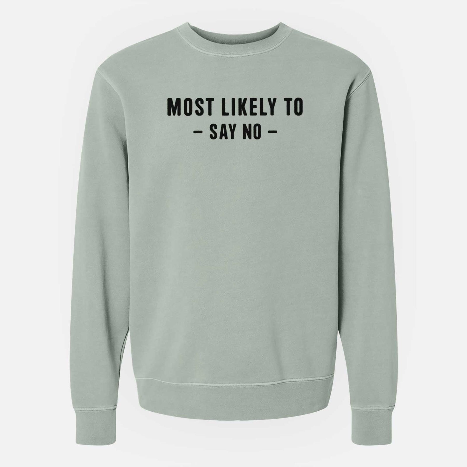Most Likely To Say No - Unisex Pigment Dyed Crew Sweatshirt