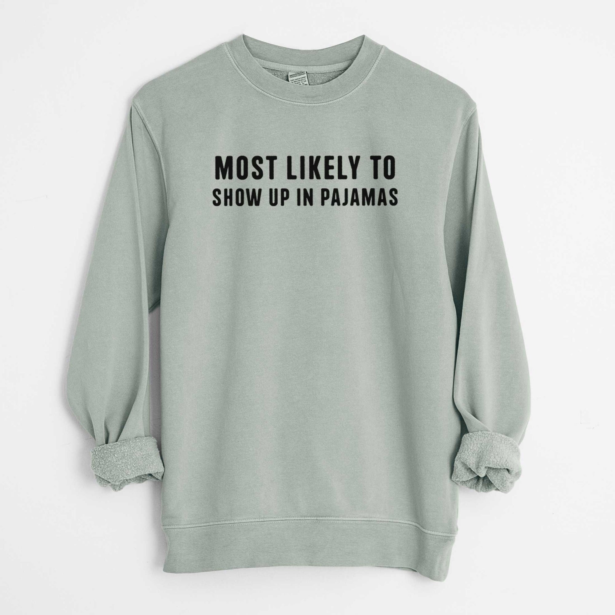 Most Likely to Show up in Pajamas - Unisex Pigment Dyed Crew Sweatshirt