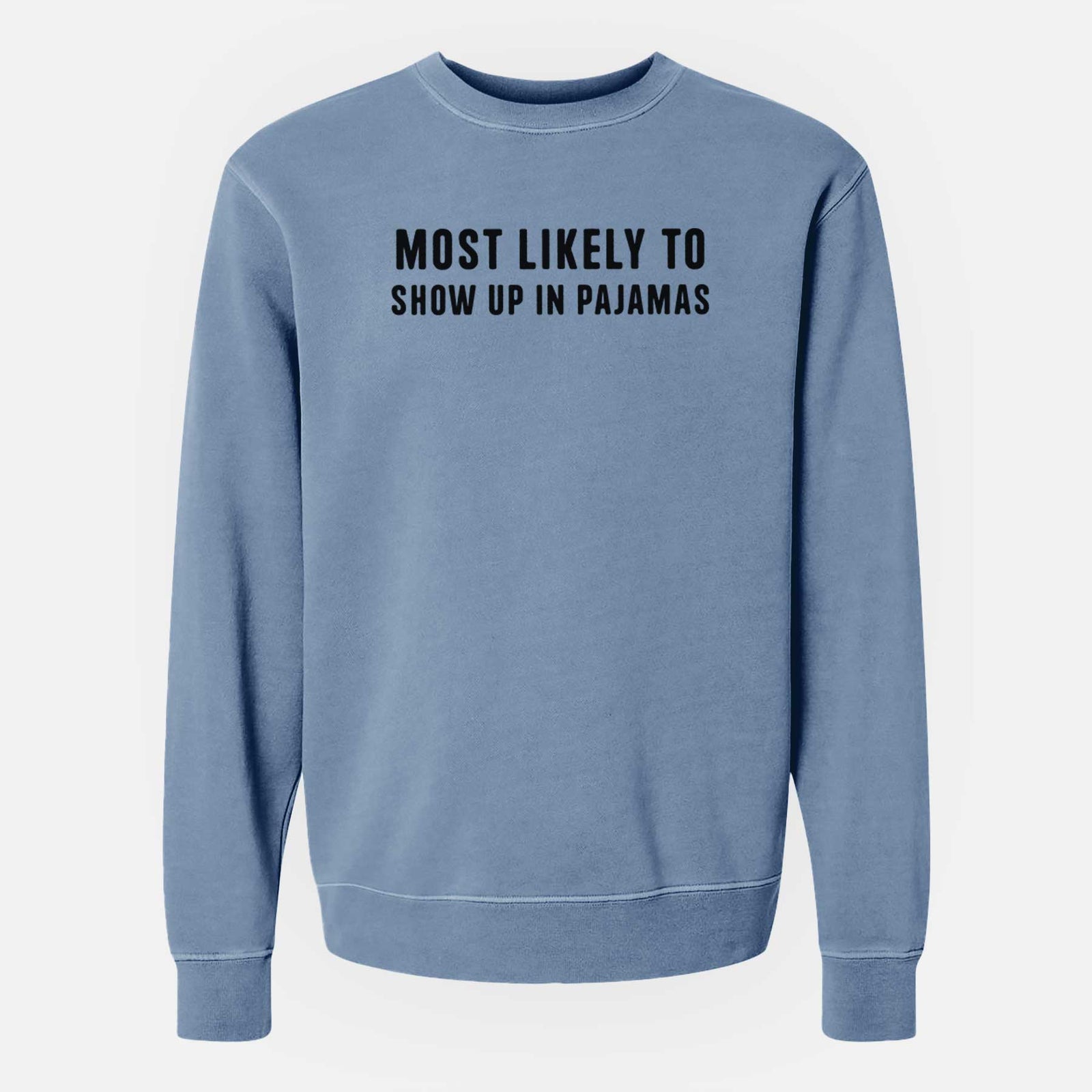 Most Likely to Show up in Pajamas - Unisex Pigment Dyed Crew Sweatshirt