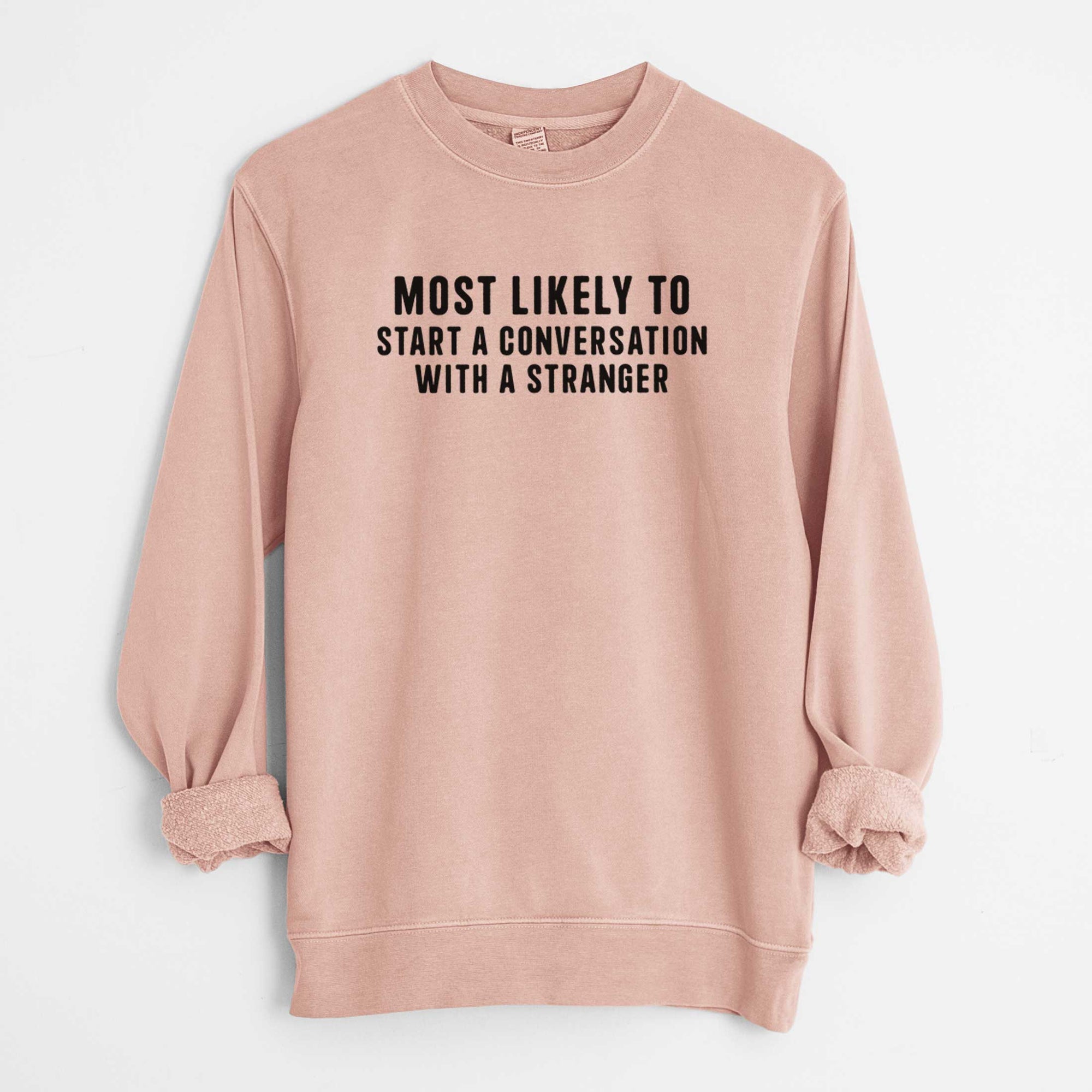 Most Likely to Start a Conversation with a Stranger - Unisex Pigment Dyed Crew Sweatshirt