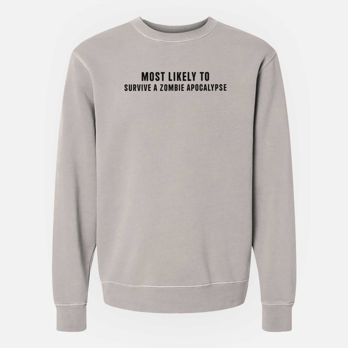 Most Likely to Survive a Zombie Apocalypse - Unisex Pigment Dyed Crew Sweatshirt