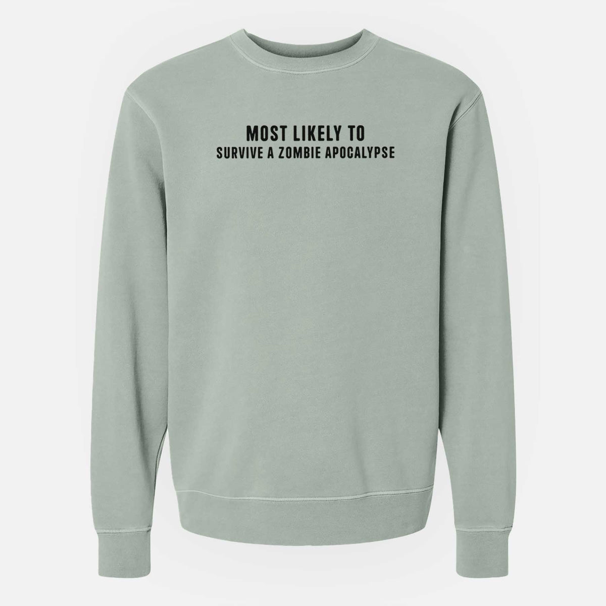 Most Likely to Survive a Zombie Apocalypse - Unisex Pigment Dyed Crew Sweatshirt