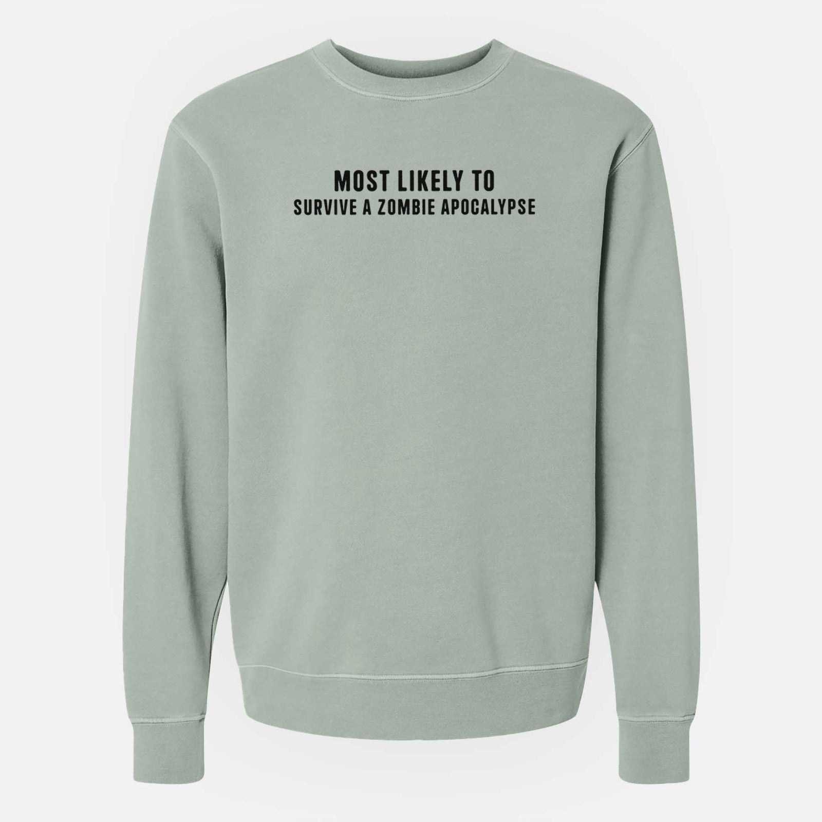 Most Likely to Survive a Zombie Apocalypse - Unisex Pigment Dyed Crew Sweatshirt