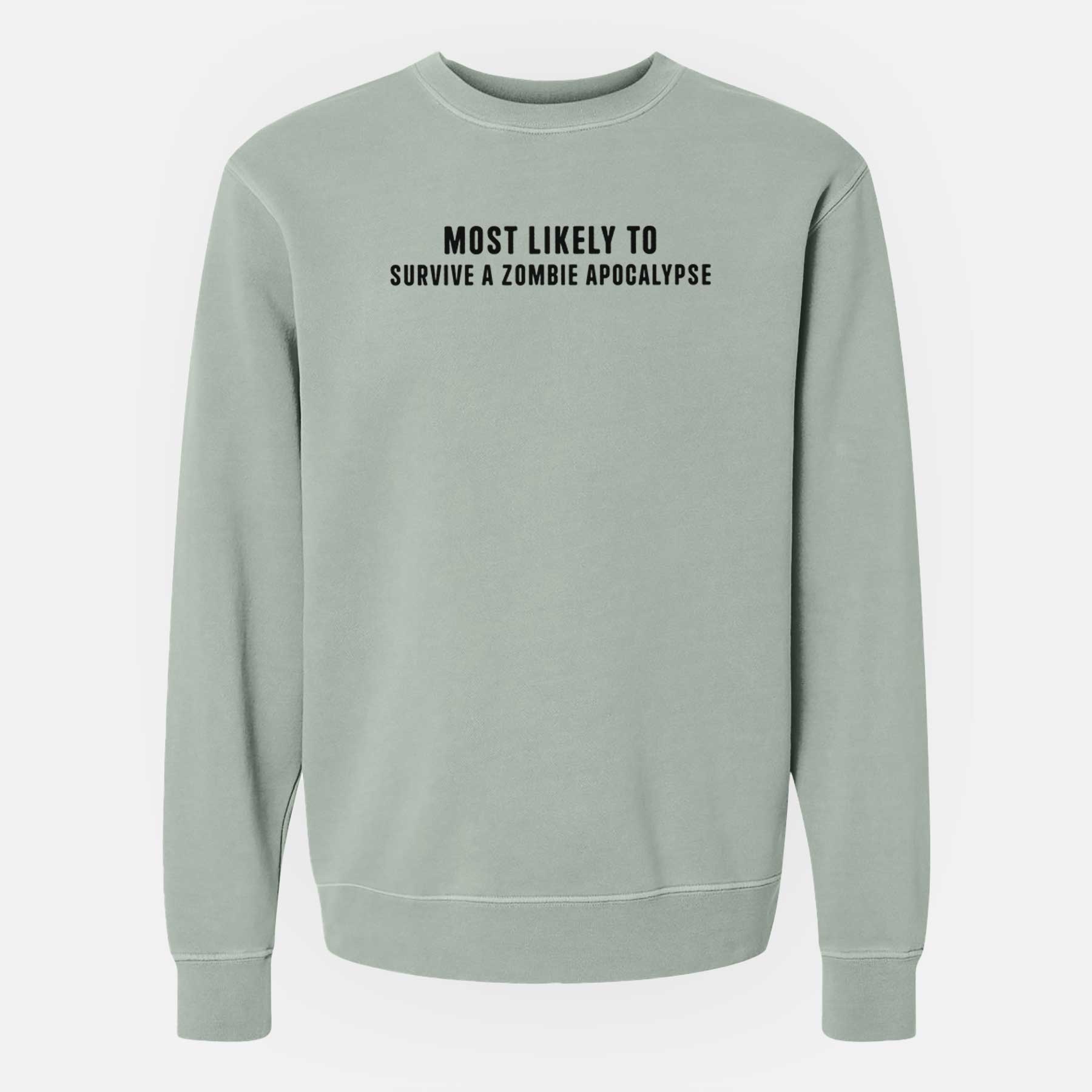 Most Likely to Survive a Zombie Apocalypse - Unisex Pigment Dyed Crew Sweatshirt
