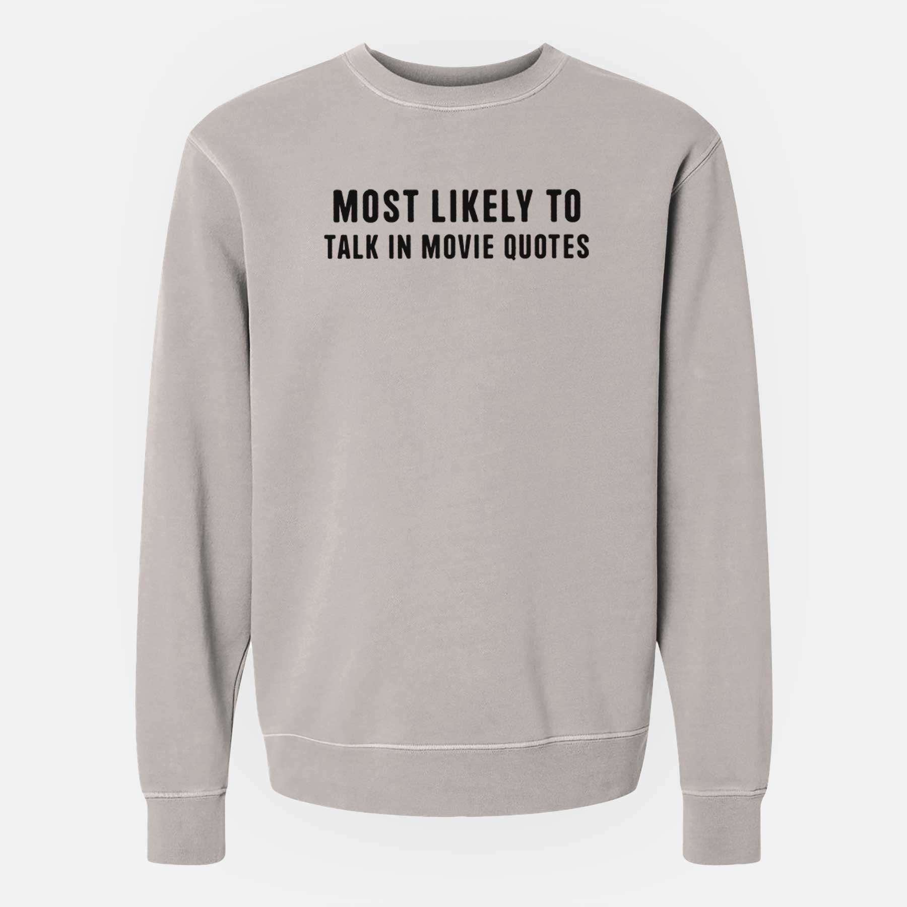 Most Likely to Talk in Movie Quotes - Unisex Pigment Dyed Crew Sweatshirt