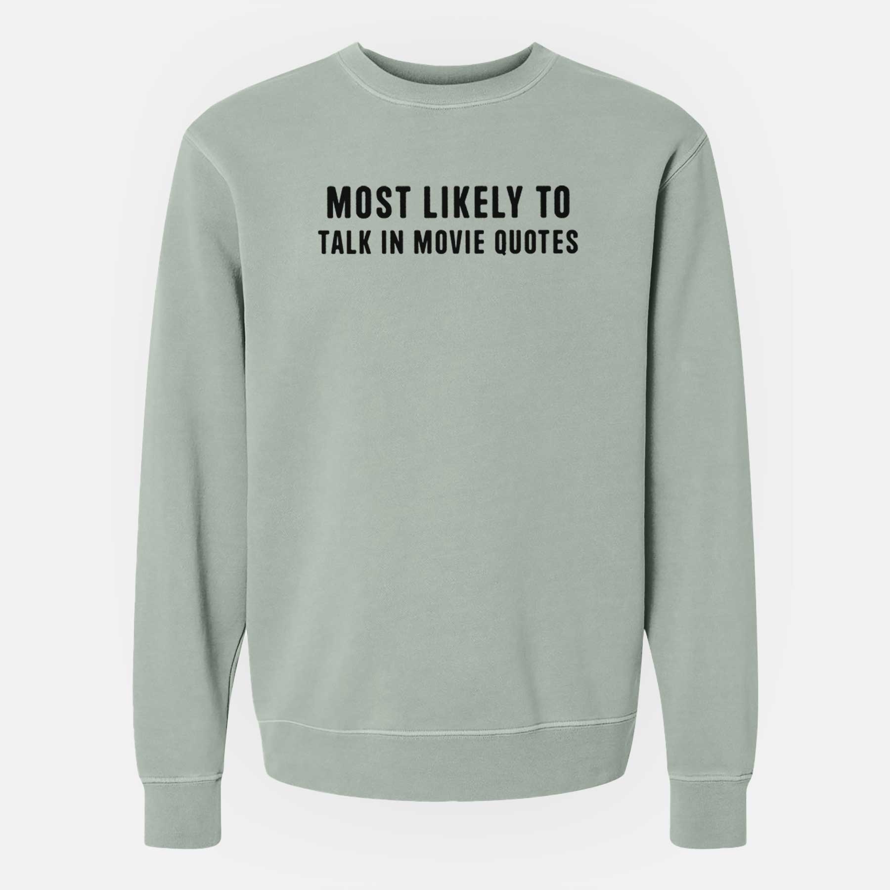 Most Likely to Talk in Movie Quotes - Unisex Pigment Dyed Crew Sweatshirt