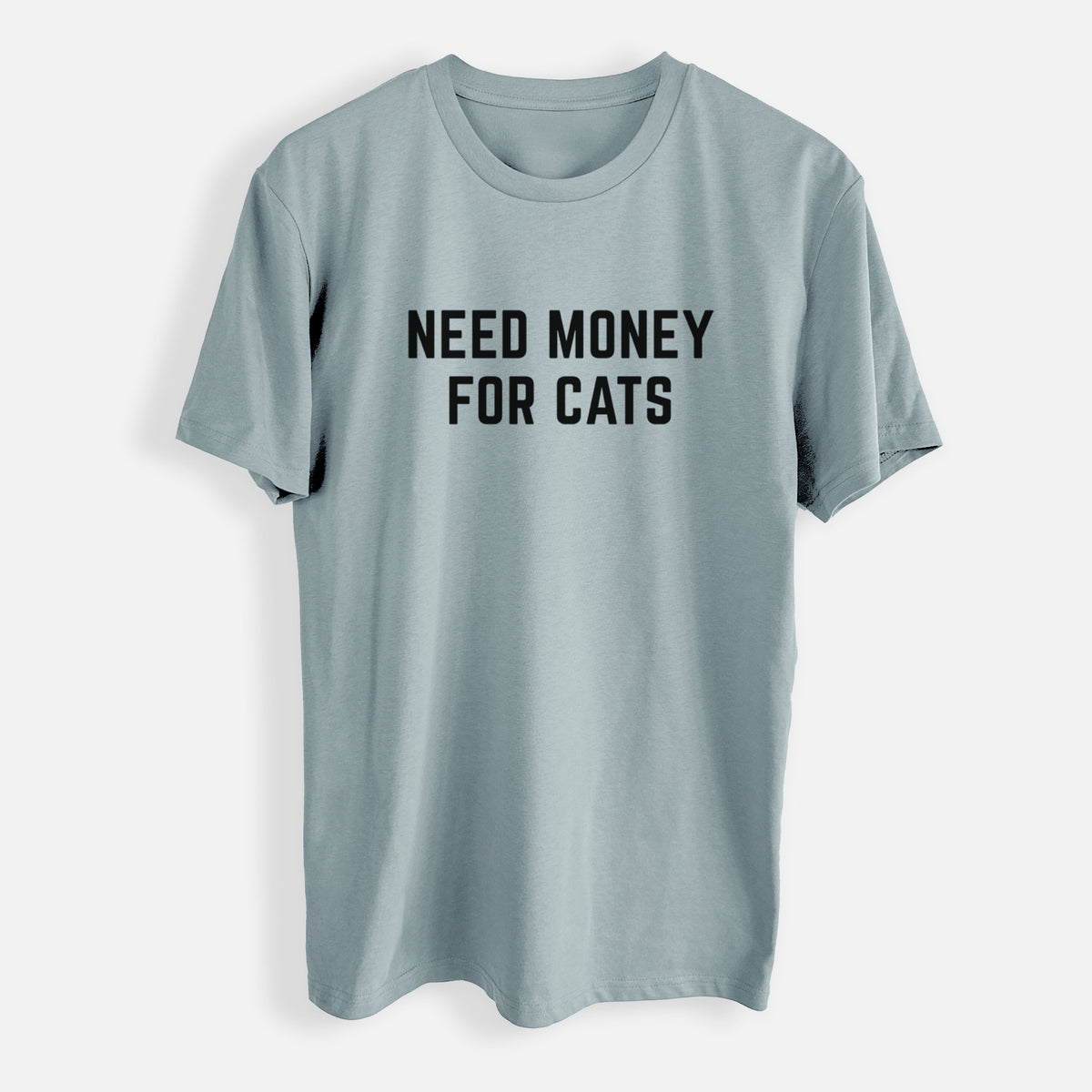 Need Money for Cats - Mens Everyday Staple Tee