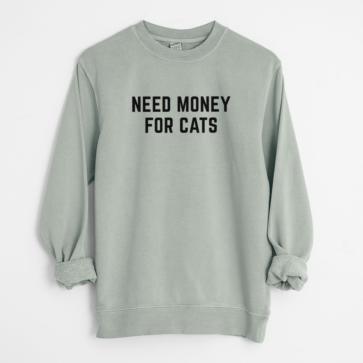 Need Money for Cats - Unisex Pigment Dyed Crew Sweatshirt