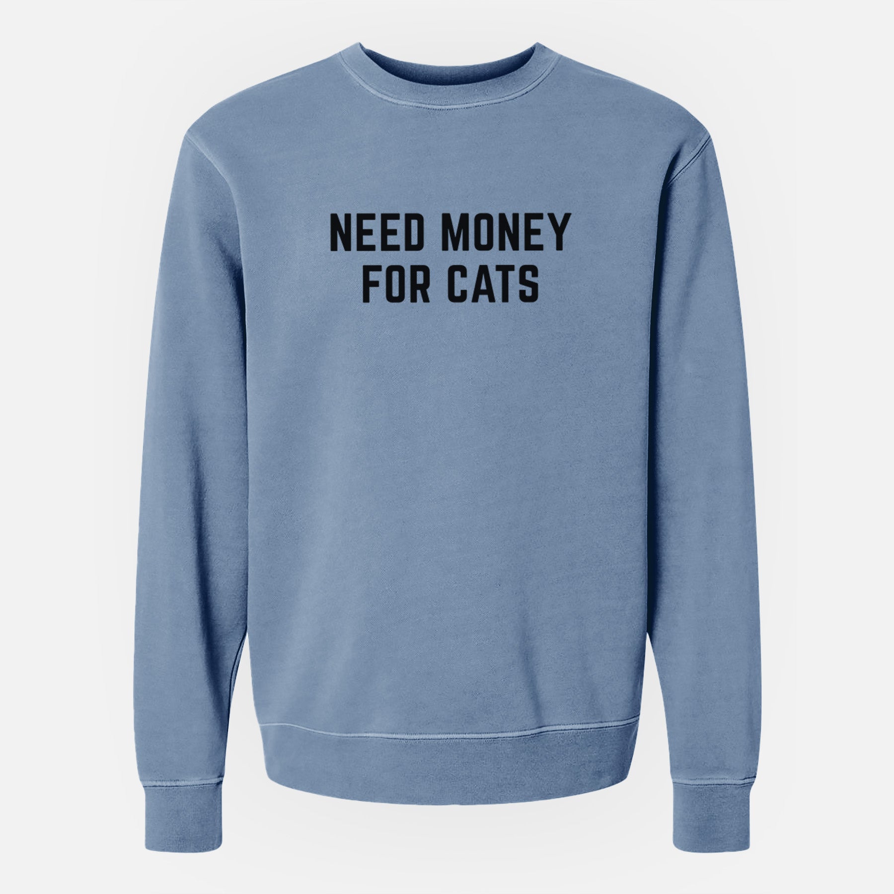 Need Money for Cats - Unisex Pigment Dyed Crew Sweatshirt