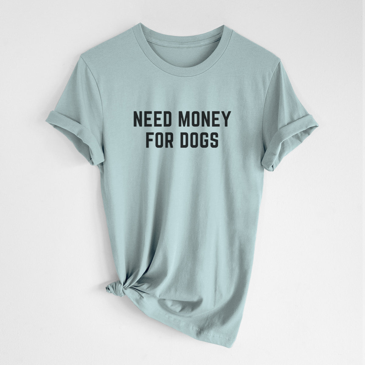 Need Money for Dogs - Unisex Crewneck