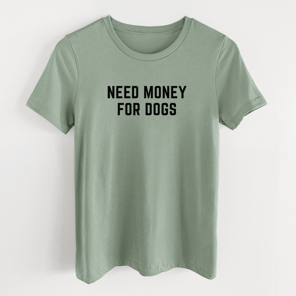 Need Money for Dogs - Women's Lightweight Relaxed Fit 100% Cotton Crewneck
