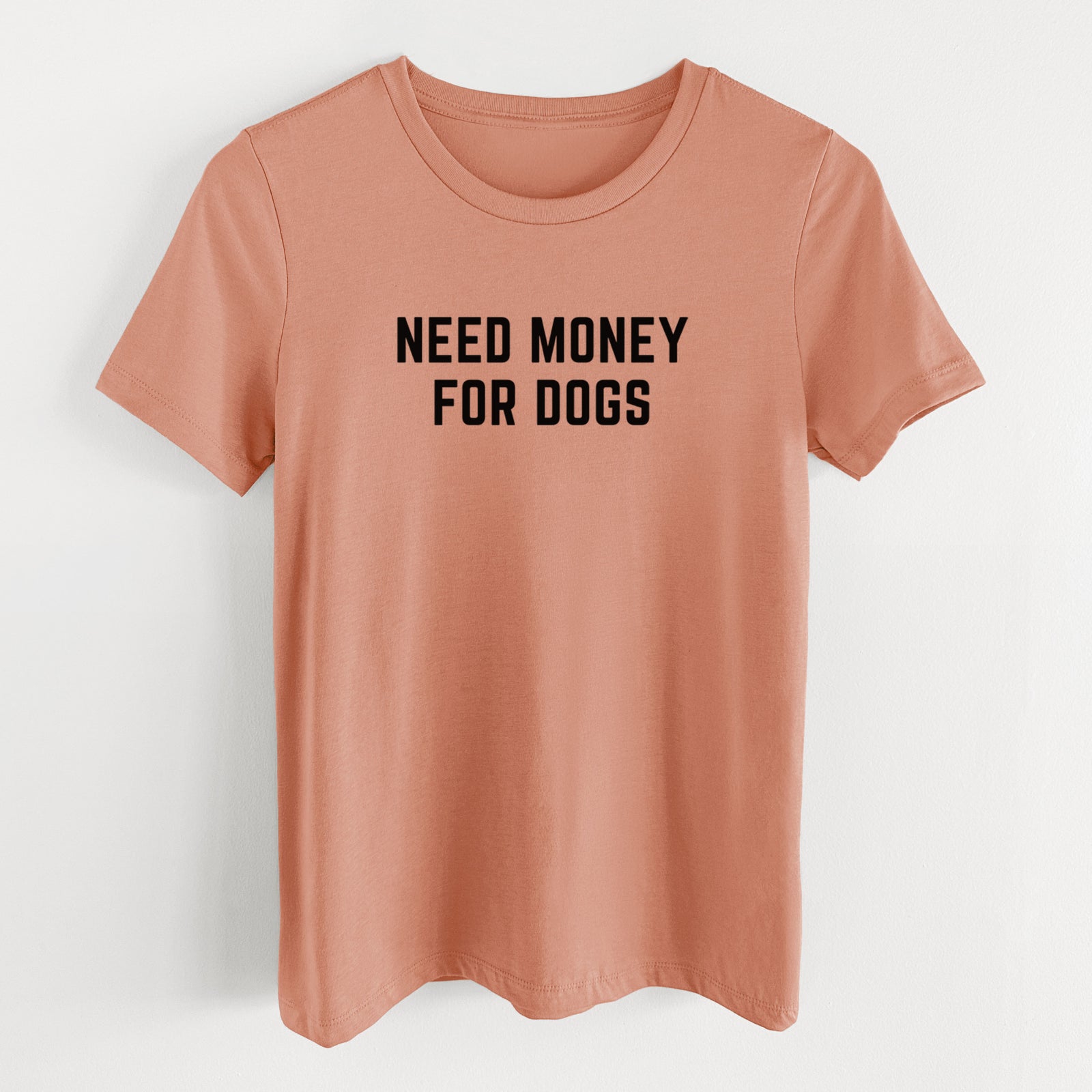 Need Money for Dogs - Women's Lightweight Relaxed Fit 100% Cotton Crewneck