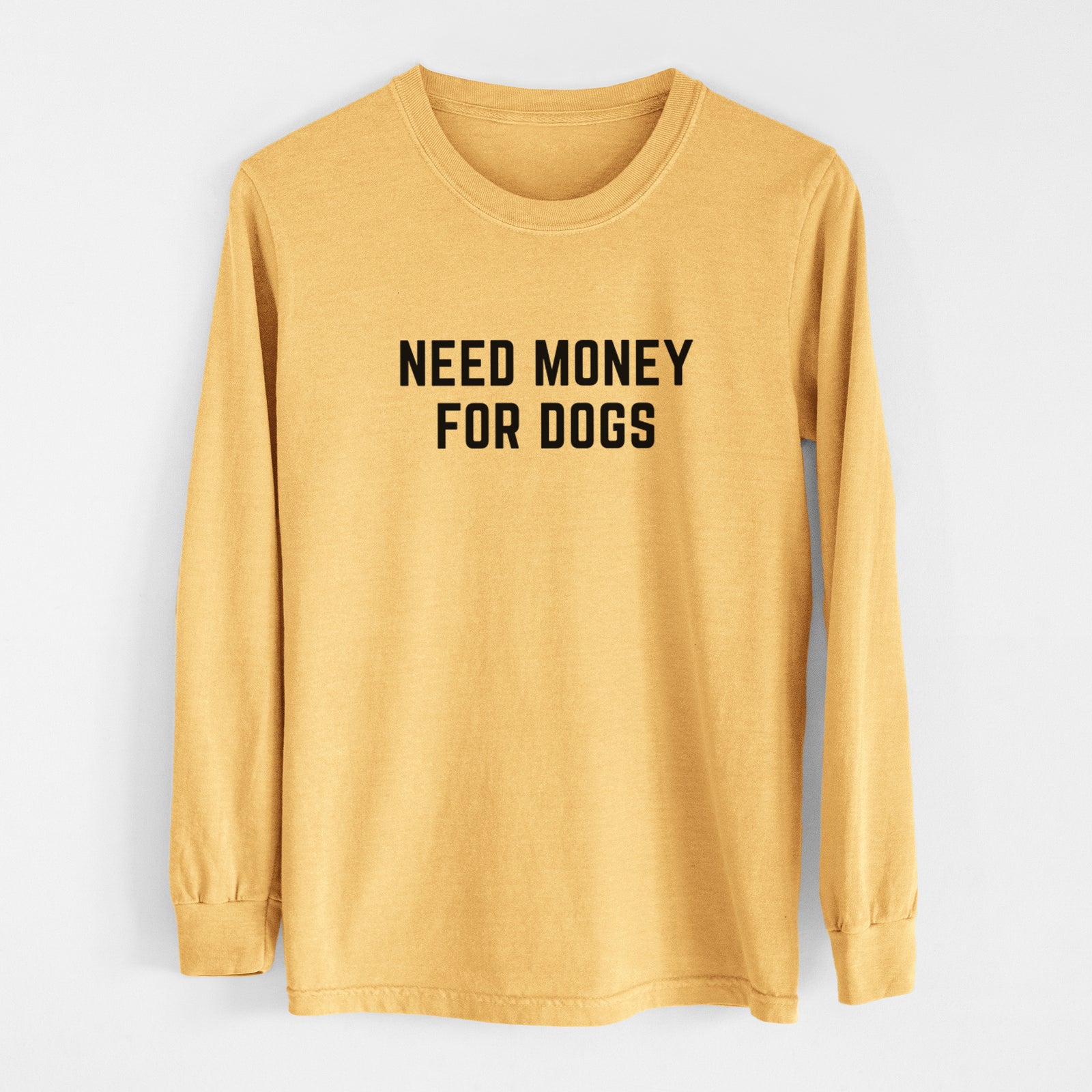 Need Money for Dogs - Men's Heavyweight 100% Cotton Long Sleeve