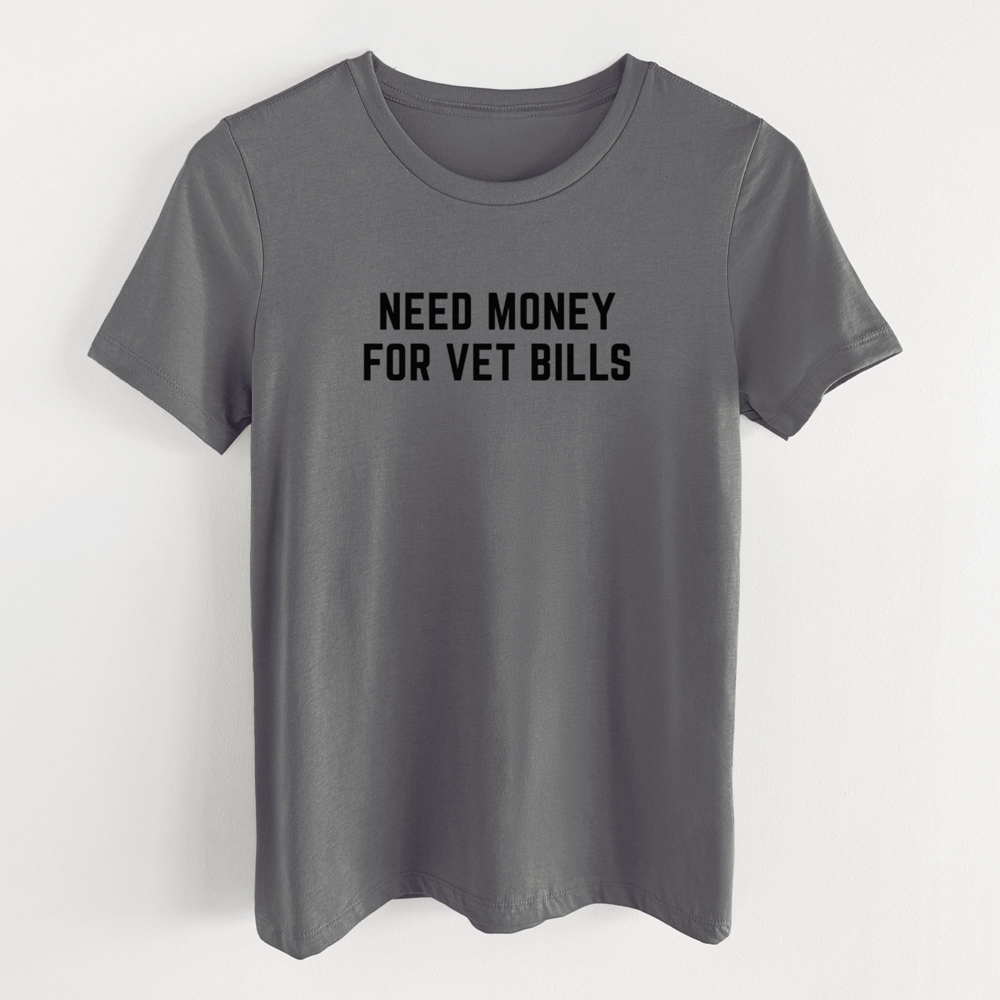 Need Money for Vet Bills - Women's Lightweight Relaxed Fit 100% Cotton Crewneck