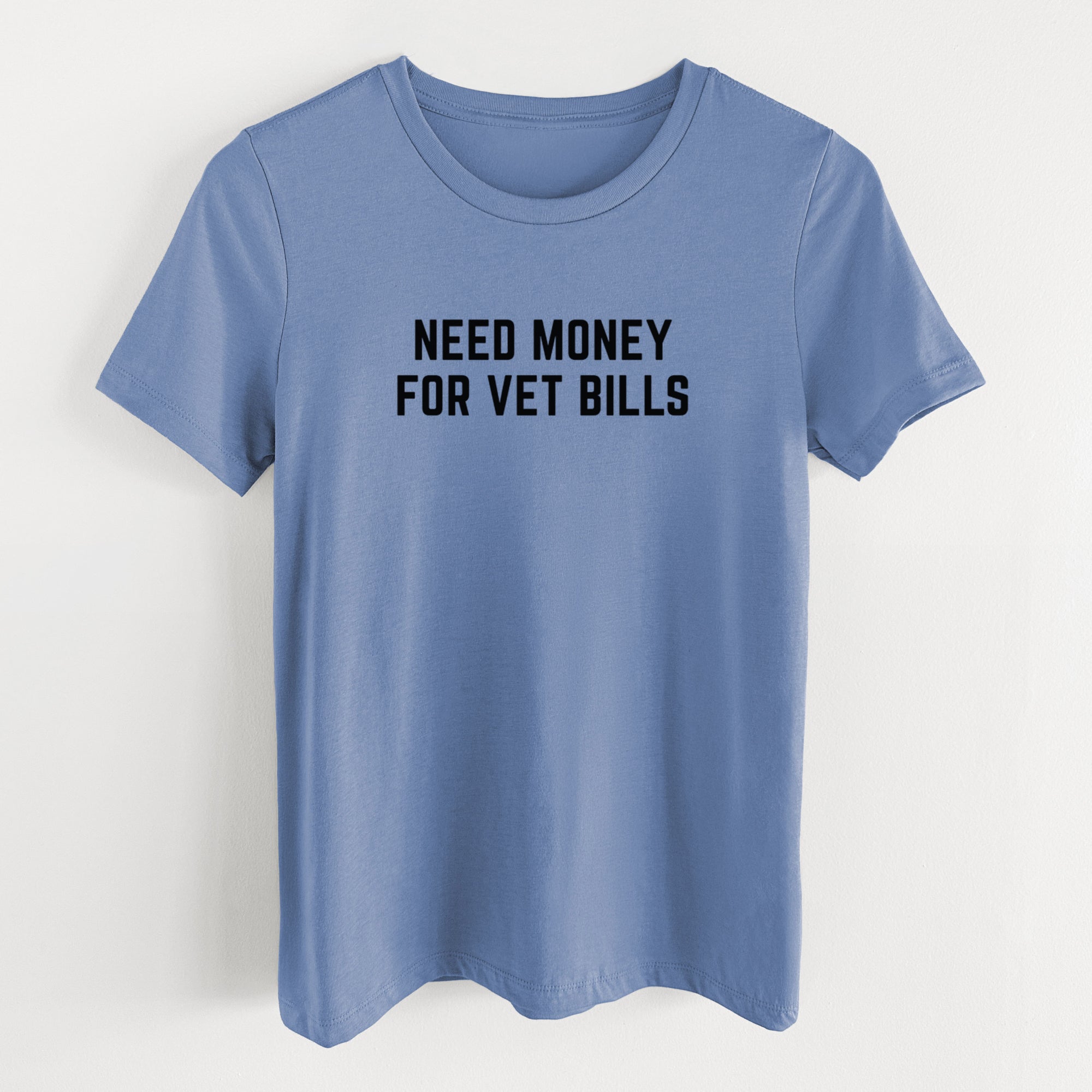 Need Money for Vet Bills - Women's Lightweight Relaxed Fit 100% Cotton Crewneck