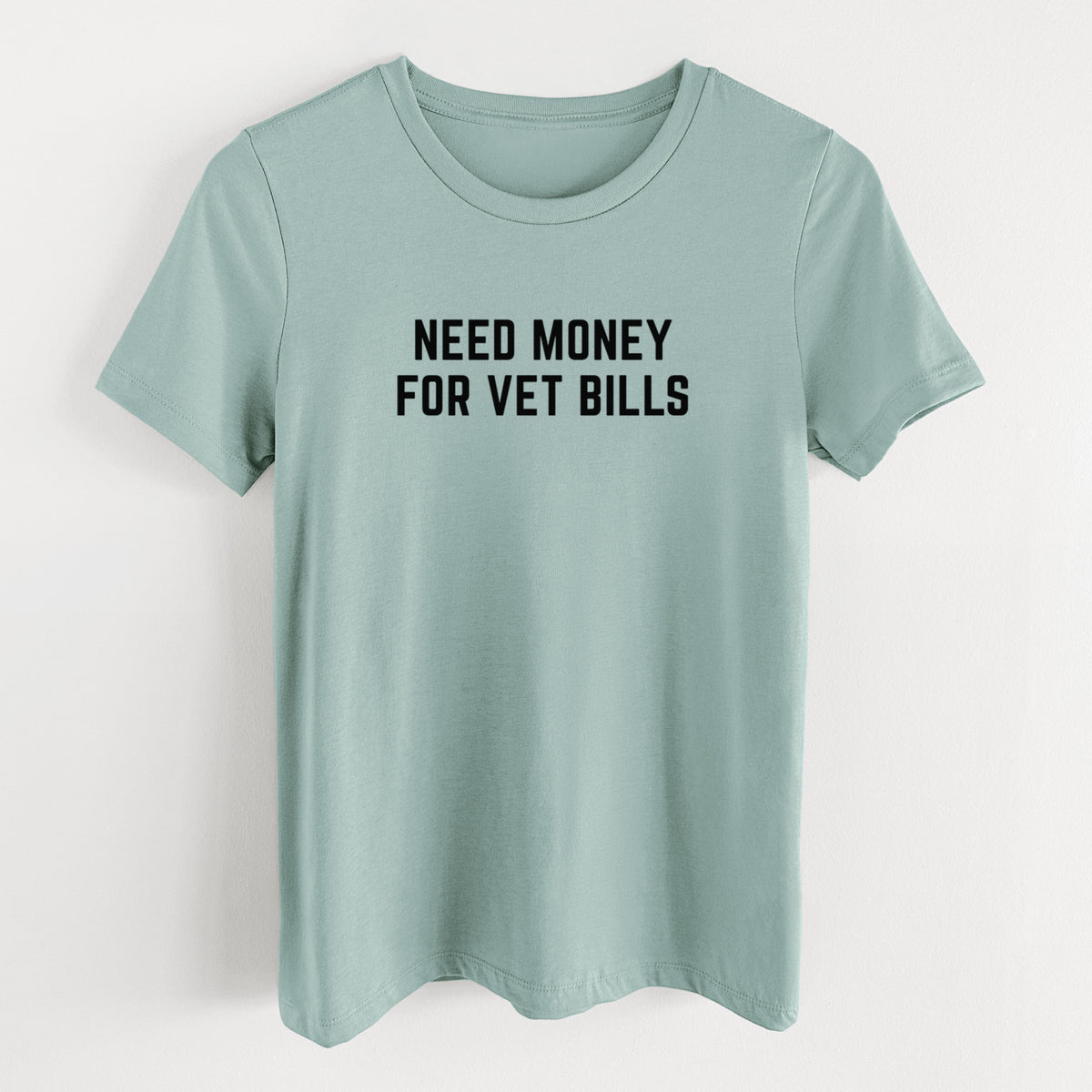 Need Money for Vet Bills - Women's Lightweight Relaxed Fit 100% Cotton Crewneck