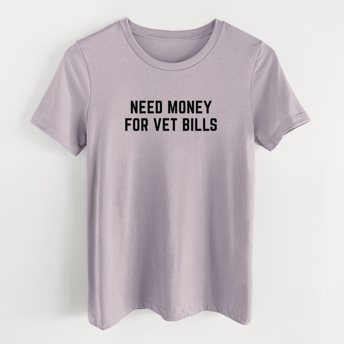 Need Money for Vet Bills - Women&#39;s Lightweight Relaxed Fit 100% Cotton Crewneck