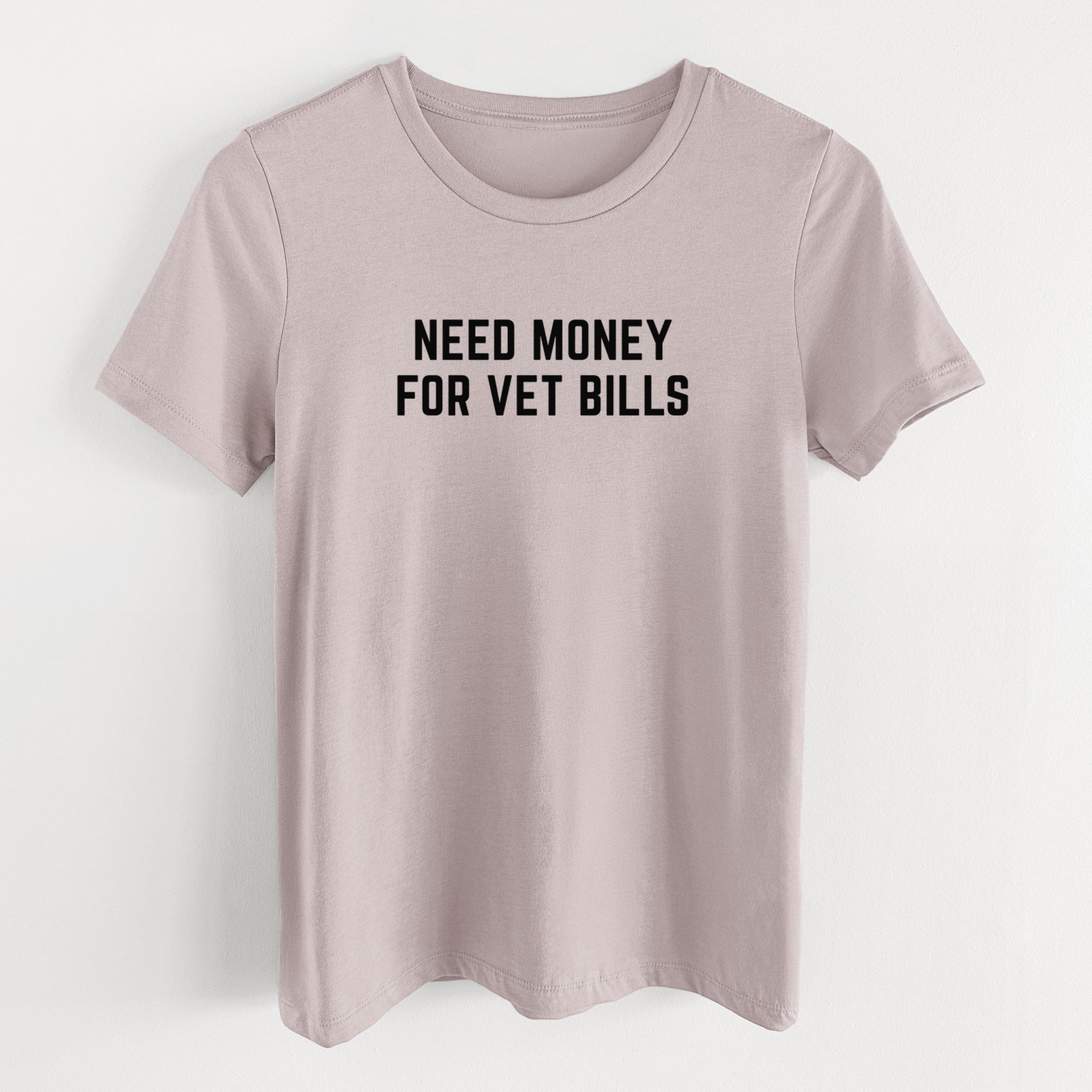 Need Money for Vet Bills - Women's Lightweight Relaxed Fit 100% Cotton Crewneck