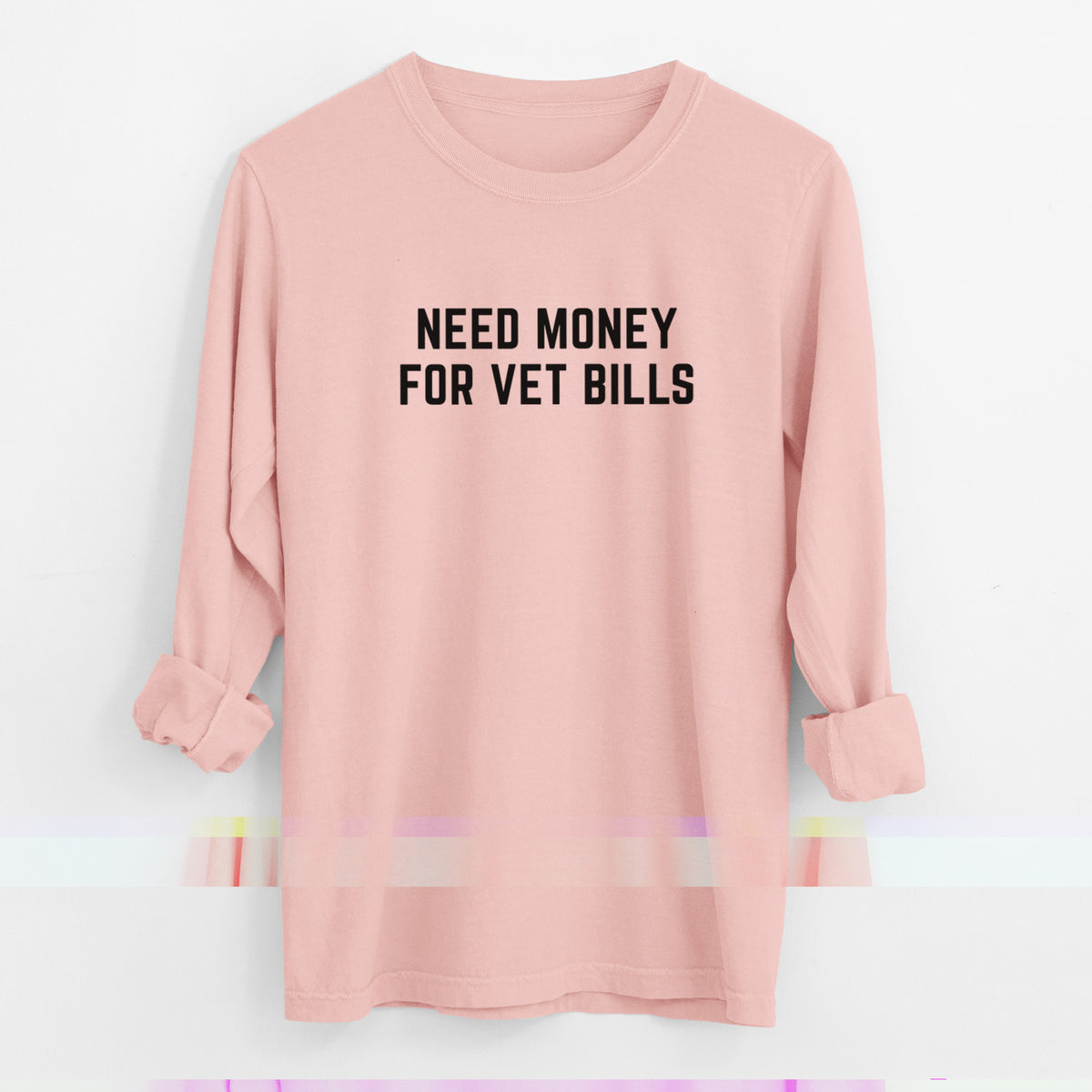 Need Money for Vet Bills - Men's Heavyweight 100% Cotton Long Sleeve