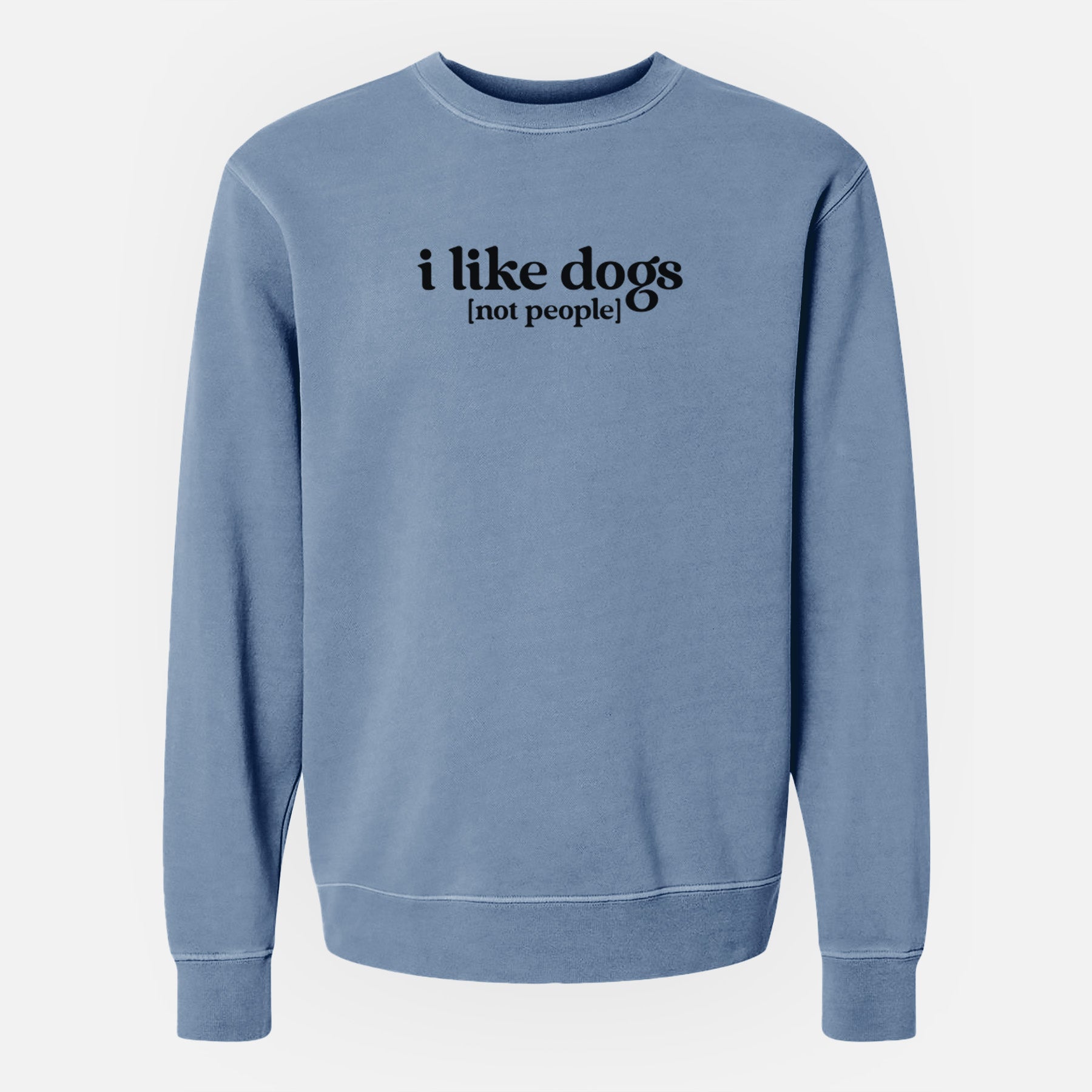 I like dogs - not people - Unisex Pigment Dyed Crew Sweatshirt