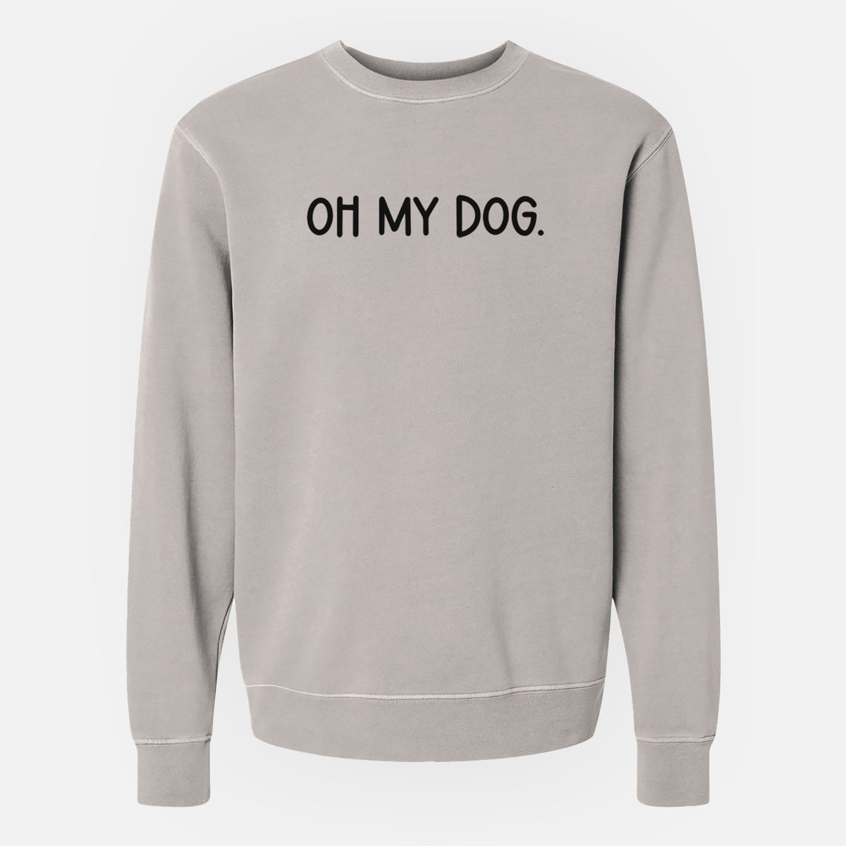 Oh My Dog - Unisex Pigment Dyed Crew Sweatshirt