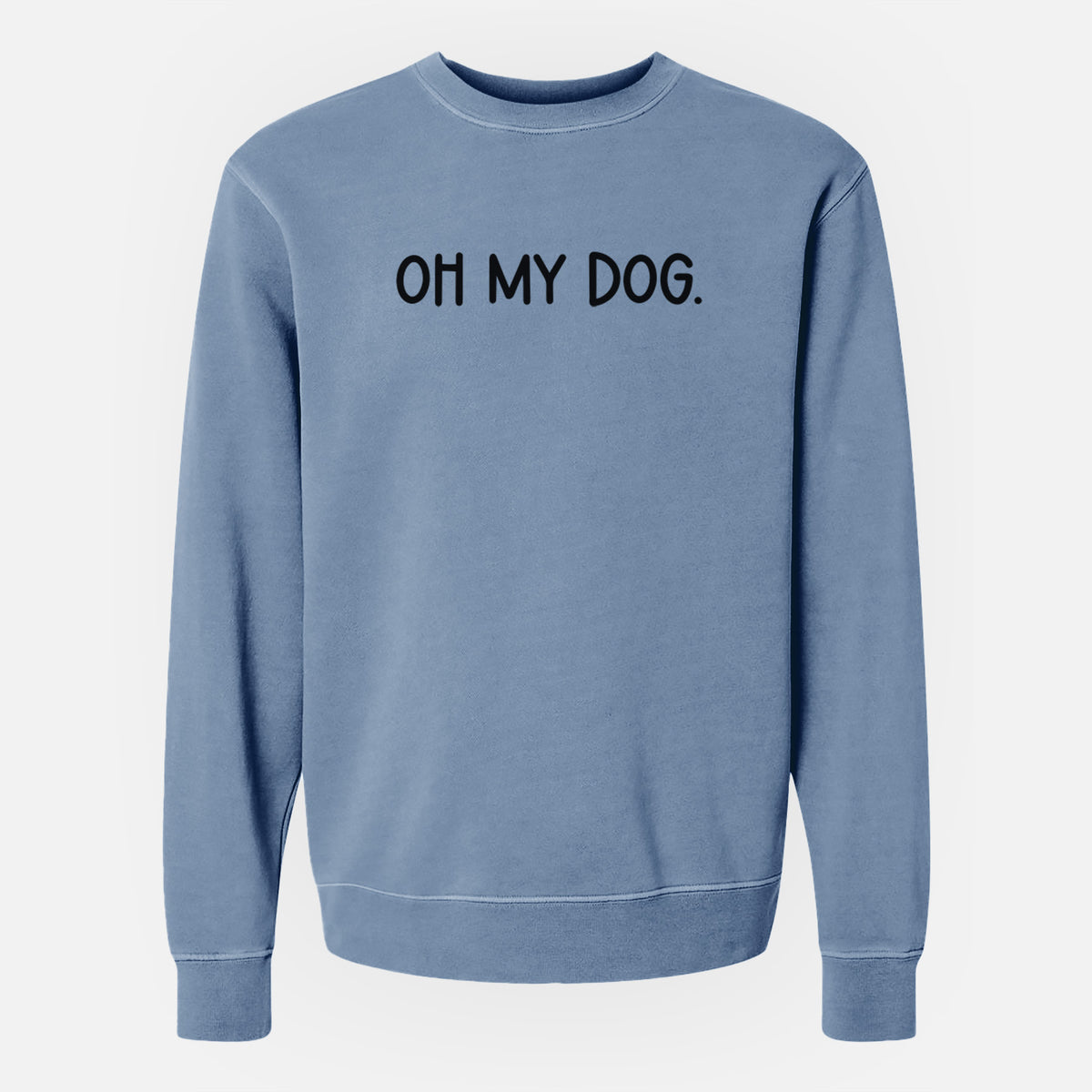 Oh My Dog - Unisex Pigment Dyed Crew Sweatshirt