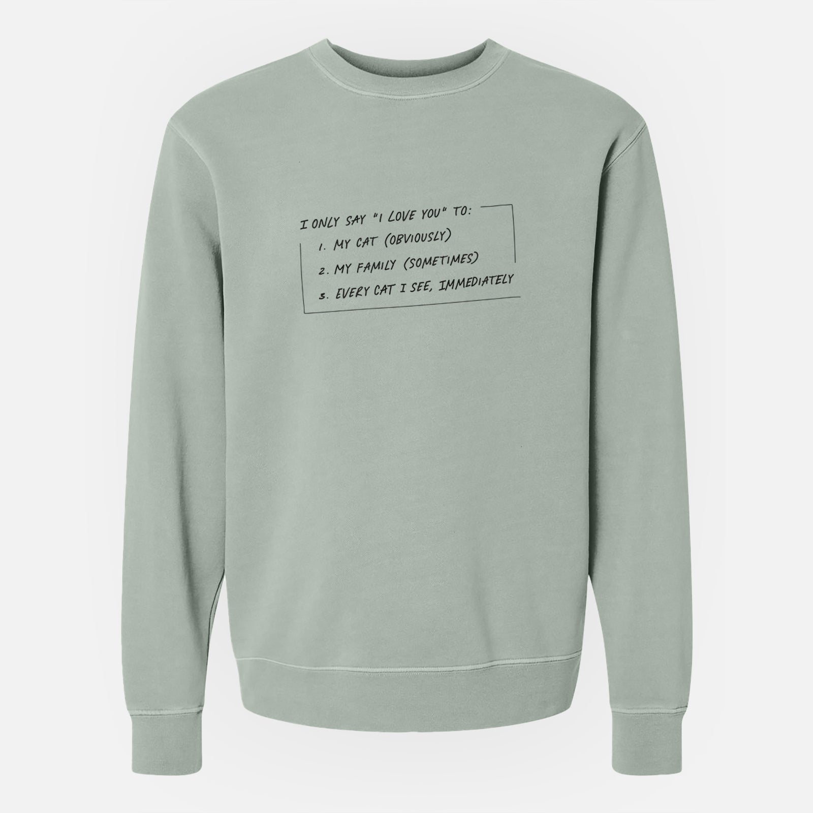 I Only Say I Love You To - Cat - Unisex Pigment Dyed Crew Sweatshirt
