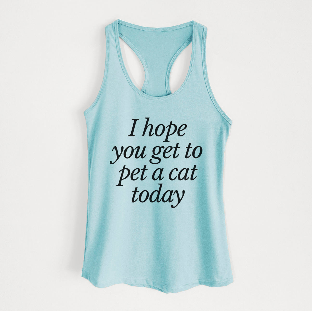 I hope you get to pet a cat today - Women's Racerback Tanktop