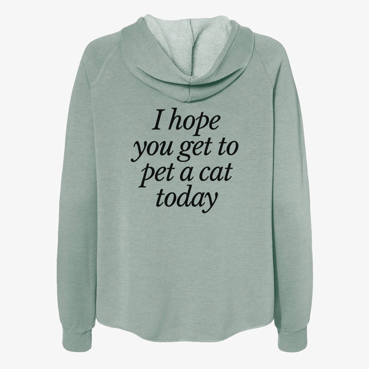 I hope you get to pet a cat today - Women's Cali Wave Zip-Up Sweatshirt
