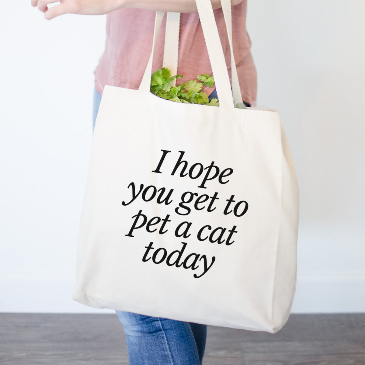I hope you get to pet a cat today- Tote Bag