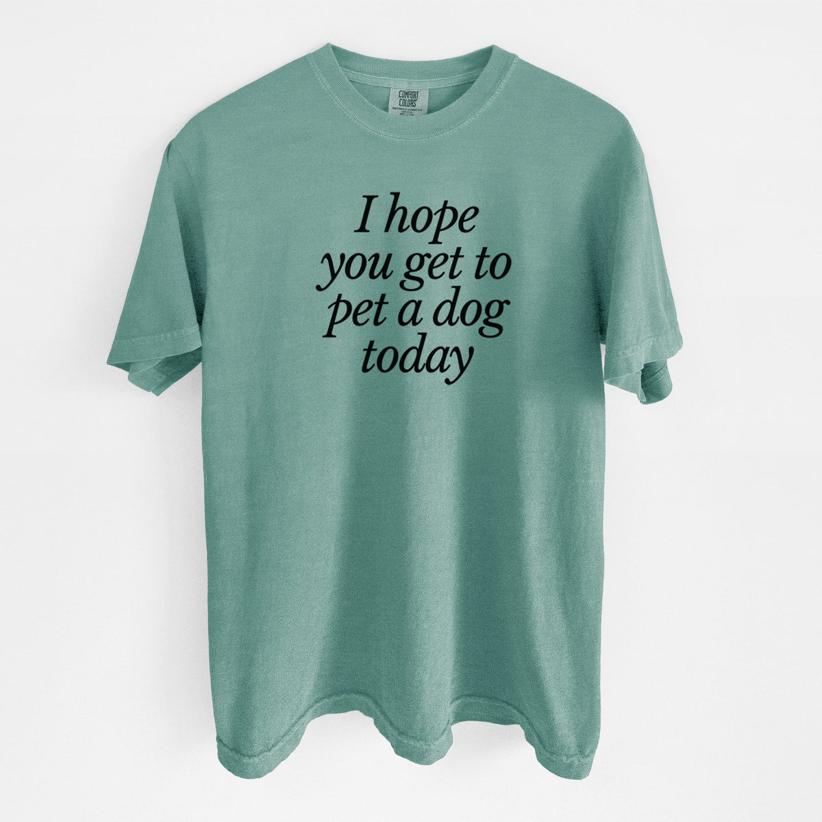 I hope you get to pet a dog today - Unisex Comfort Colors Garment-Dyed Heavyweight T-shirt in Reef Green