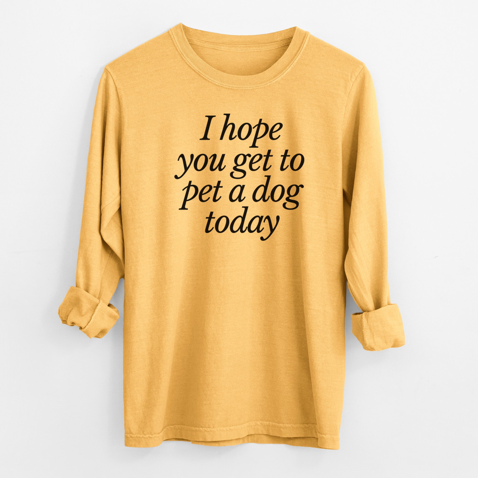 I hope you get to pet a dog today - Men's Heavyweight 100% Cotton Long Sleeve