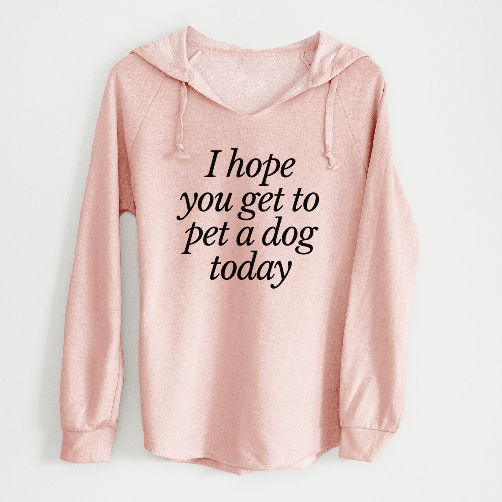 I hope you get to pet a dog today - Cali Wave Hooded Sweatshirt