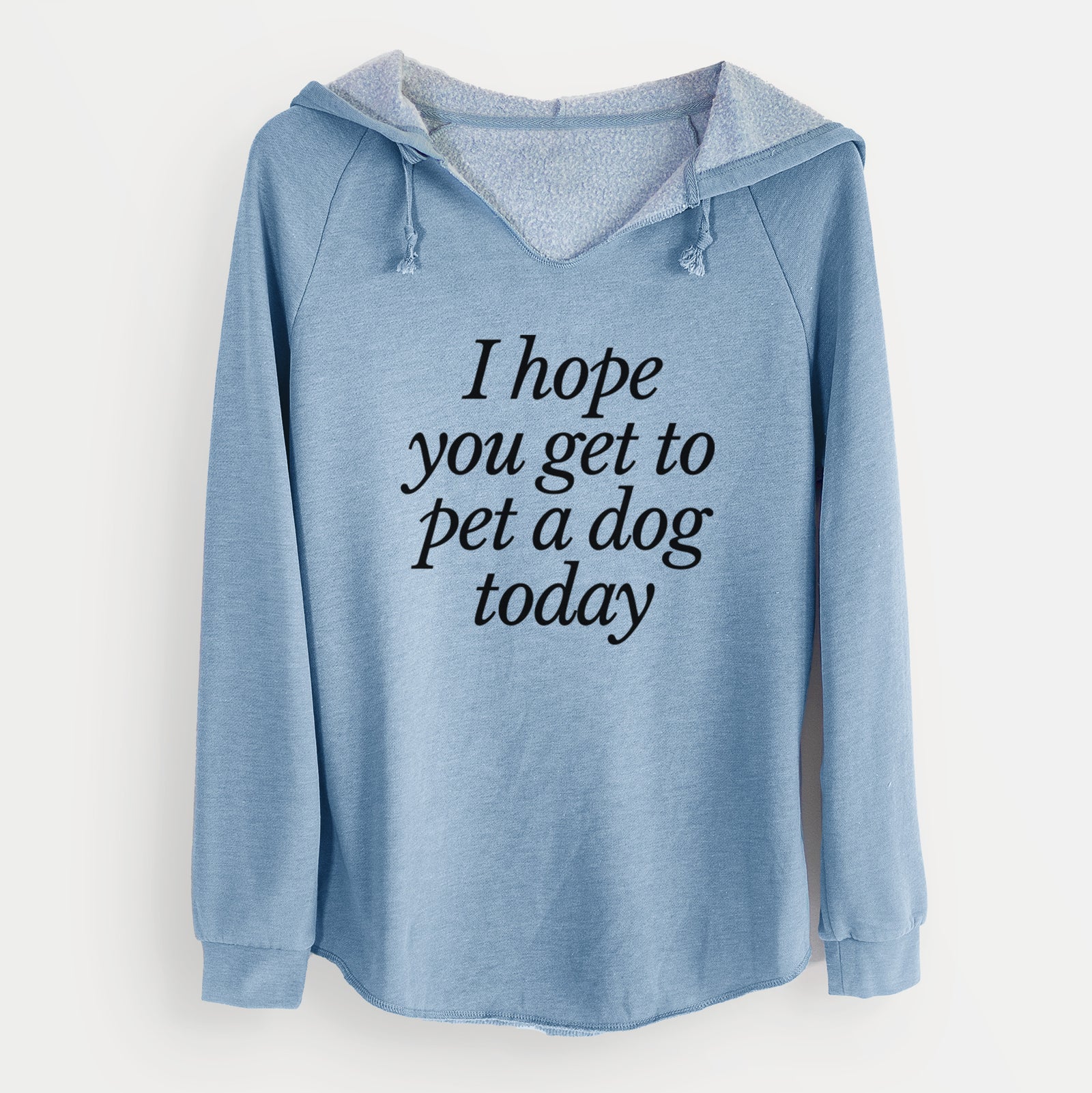 I hope you get to pet a dog today - Cali Wave Hooded Sweatshirt