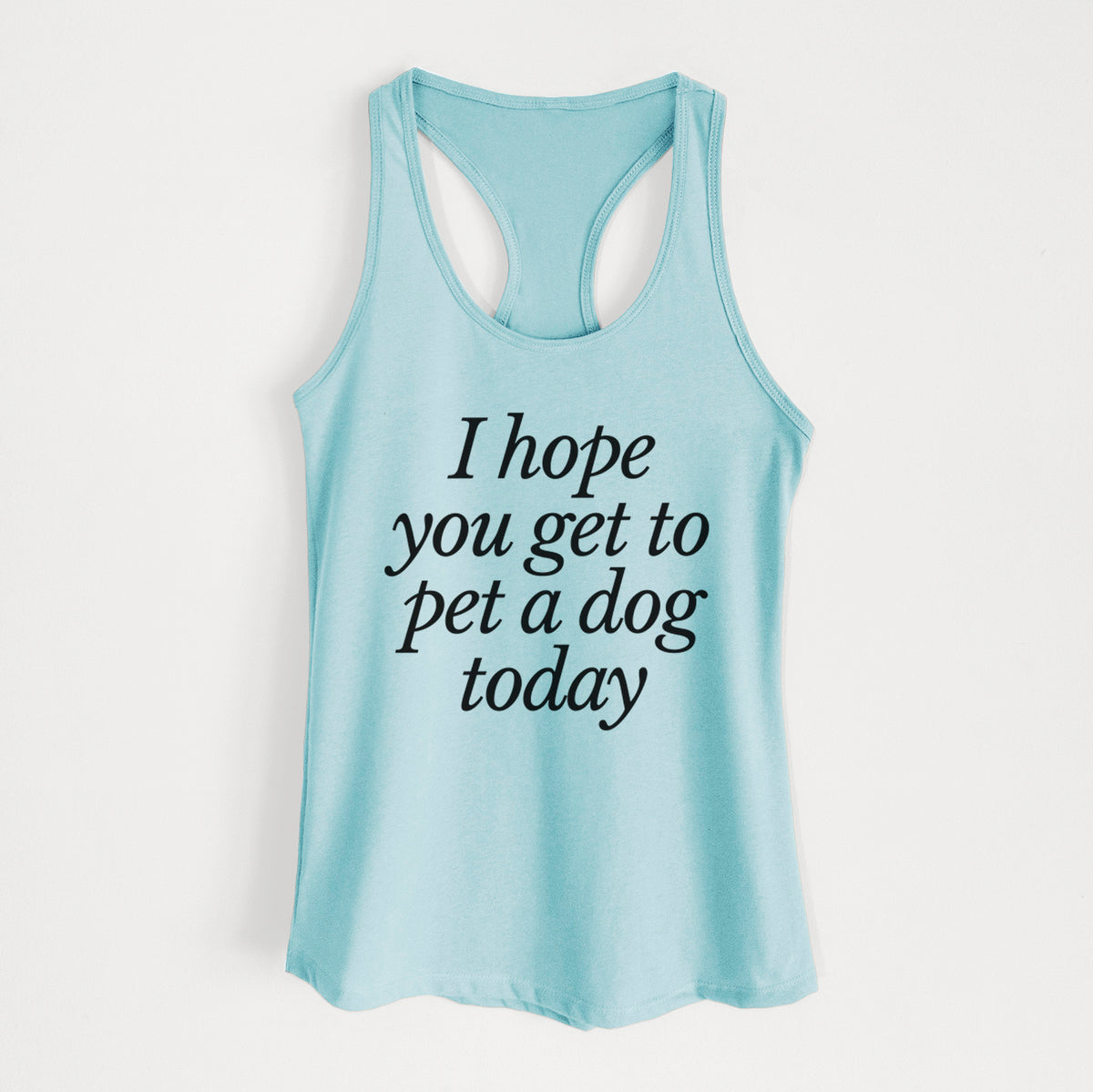 I hope you get to pet a dog today - Women's Racerback Tanktop