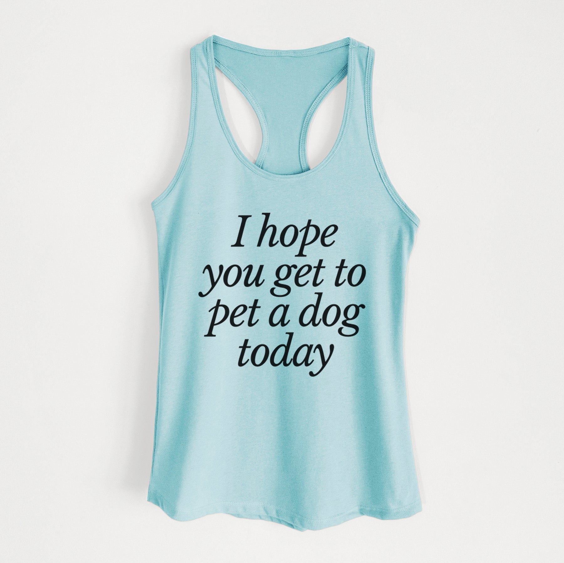 I hope you get to pet a dog today - Women's Racerback Tanktop