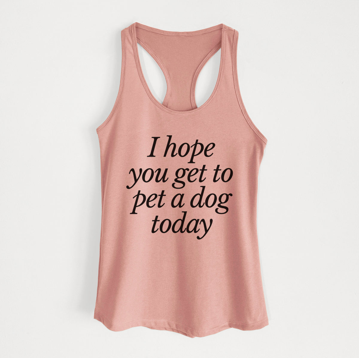 I hope you get to pet a dog today - Women&#39;s Racerback Tanktop