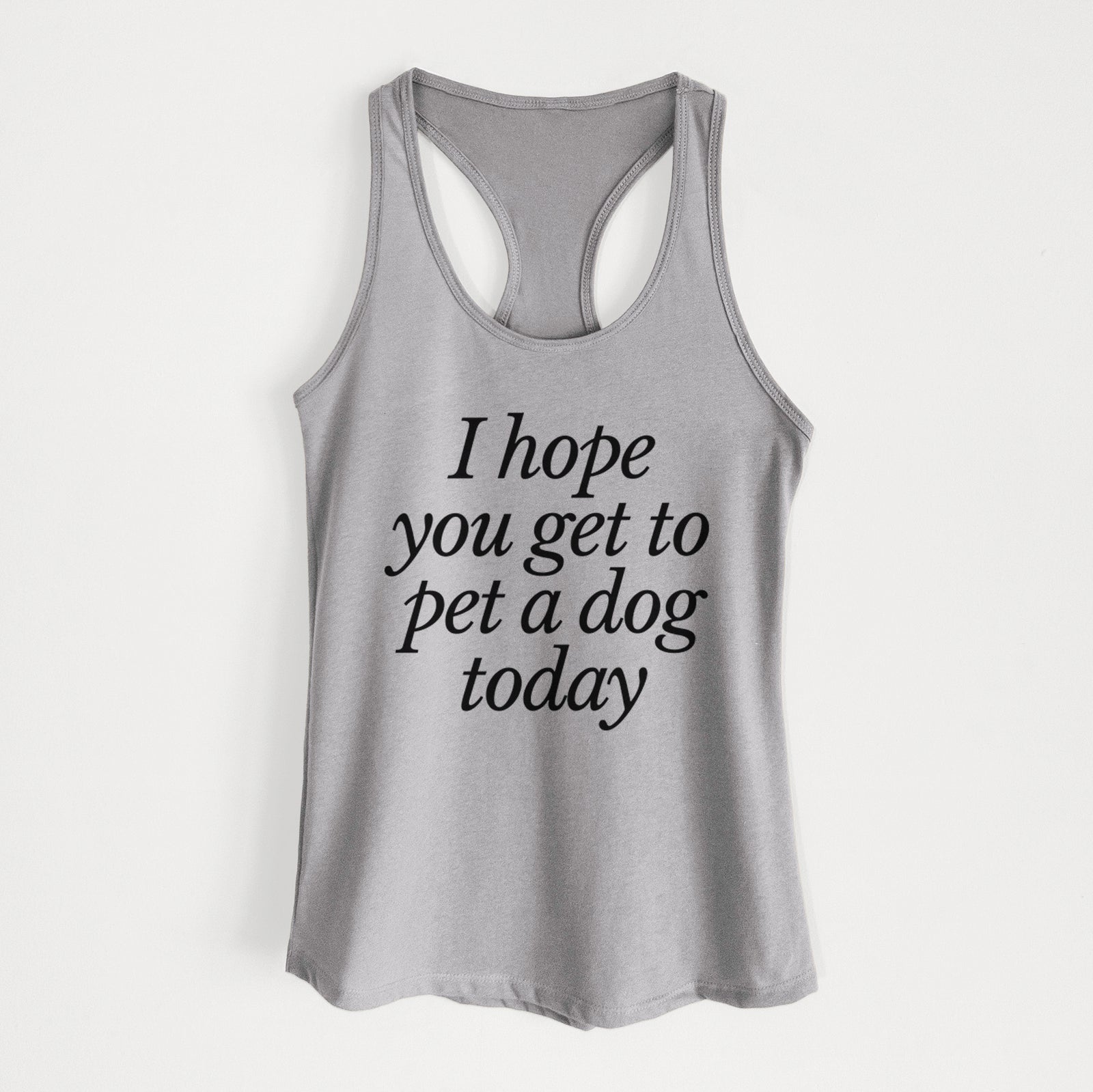 I hope you get to pet a dog today - Women's Racerback Tanktop