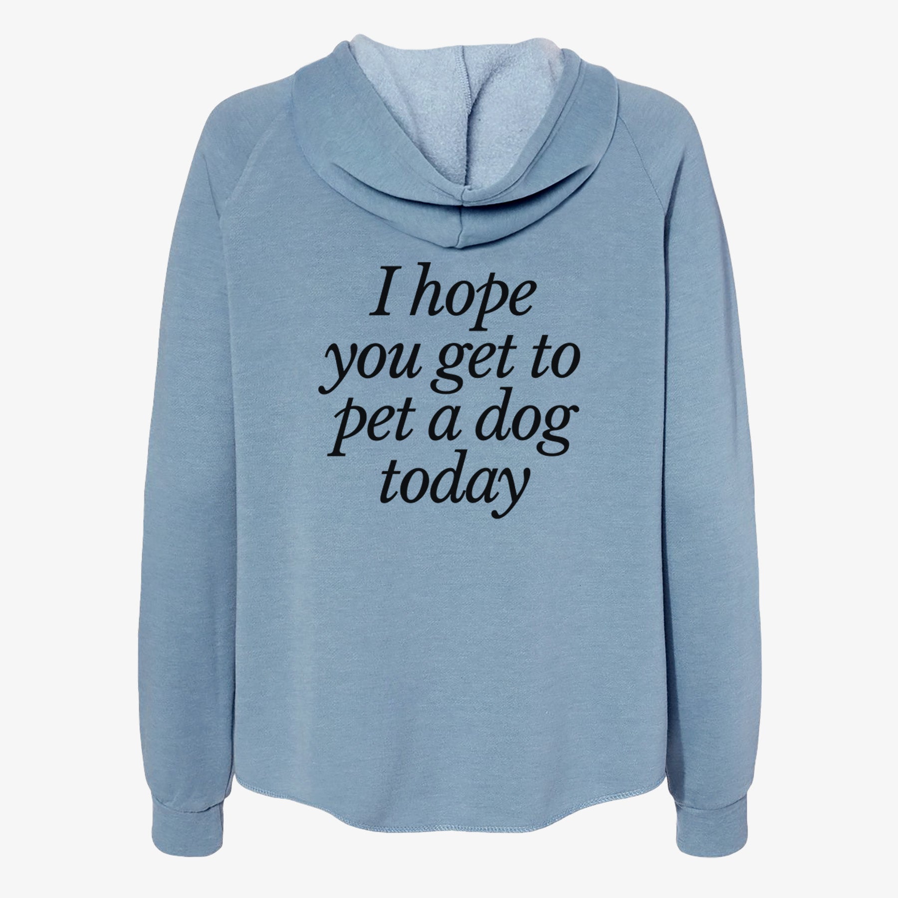 I hope you get to pet a dog today - Women's Cali Wave Zip-Up Sweatshirt