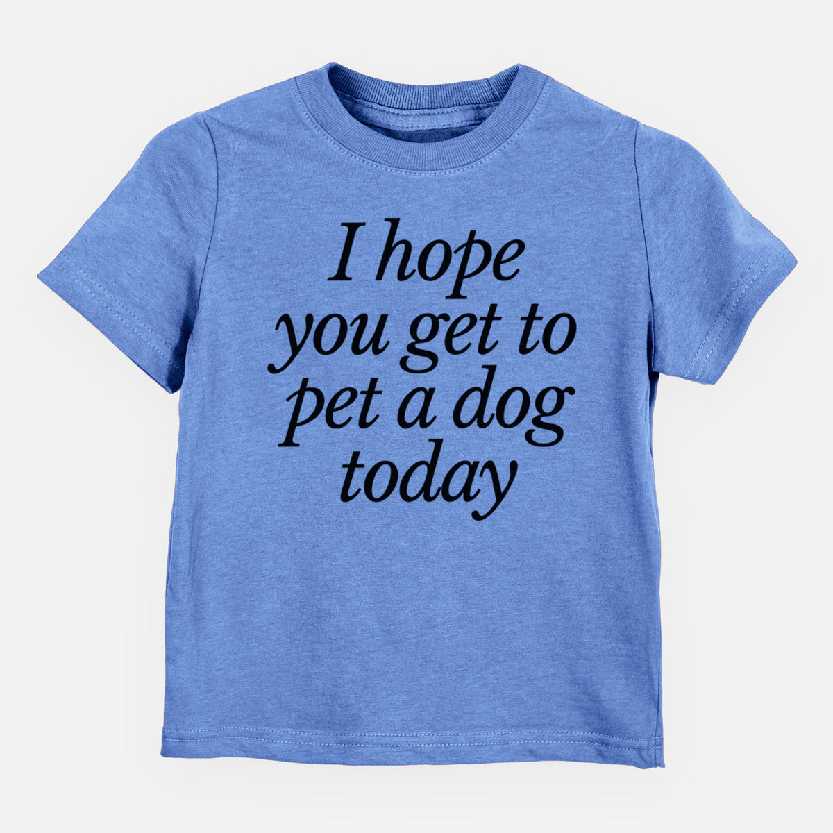 I hope you get to pet a dog today - Kids/Youth/Toddler Shirt