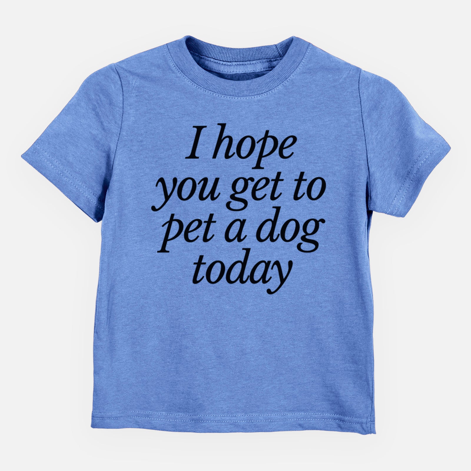 I hope you get to pet a dog today - Kids/Youth/Toddler Shirt