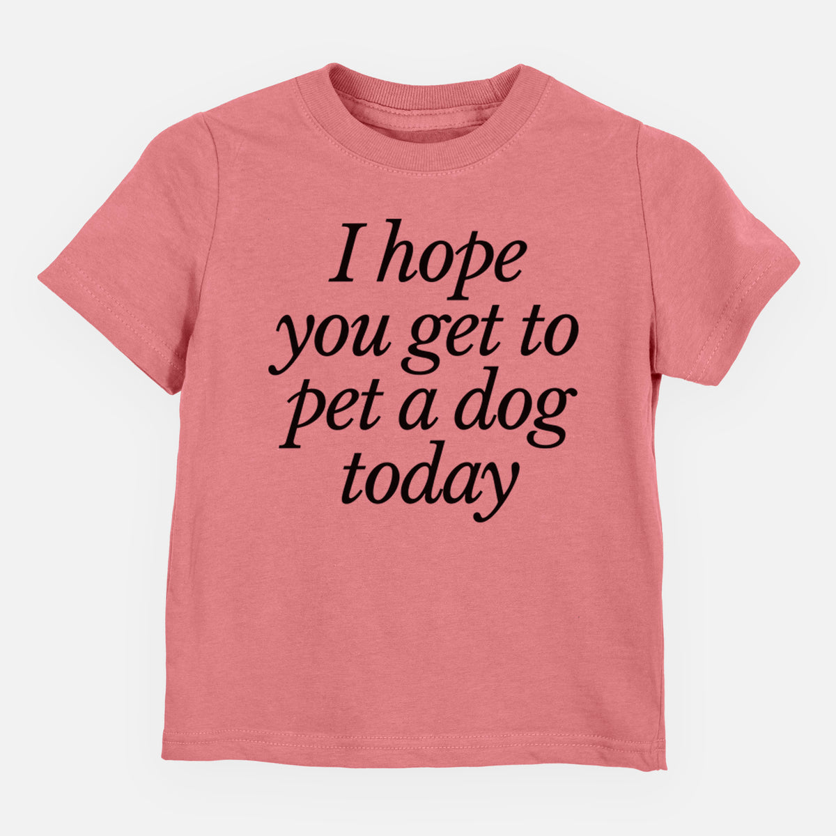 I hope you get to pet a dog today - Kids/Youth/Toddler Shirt