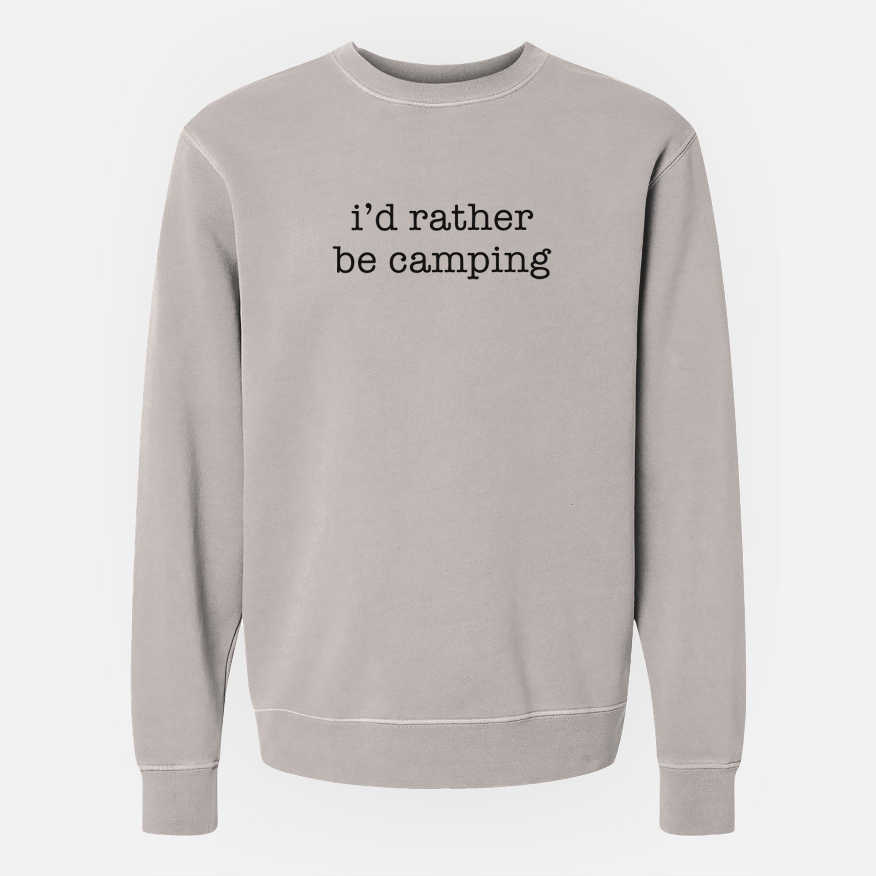 I'd Rather Be Camping - Unisex Pigment Dyed Crew Sweatshirt