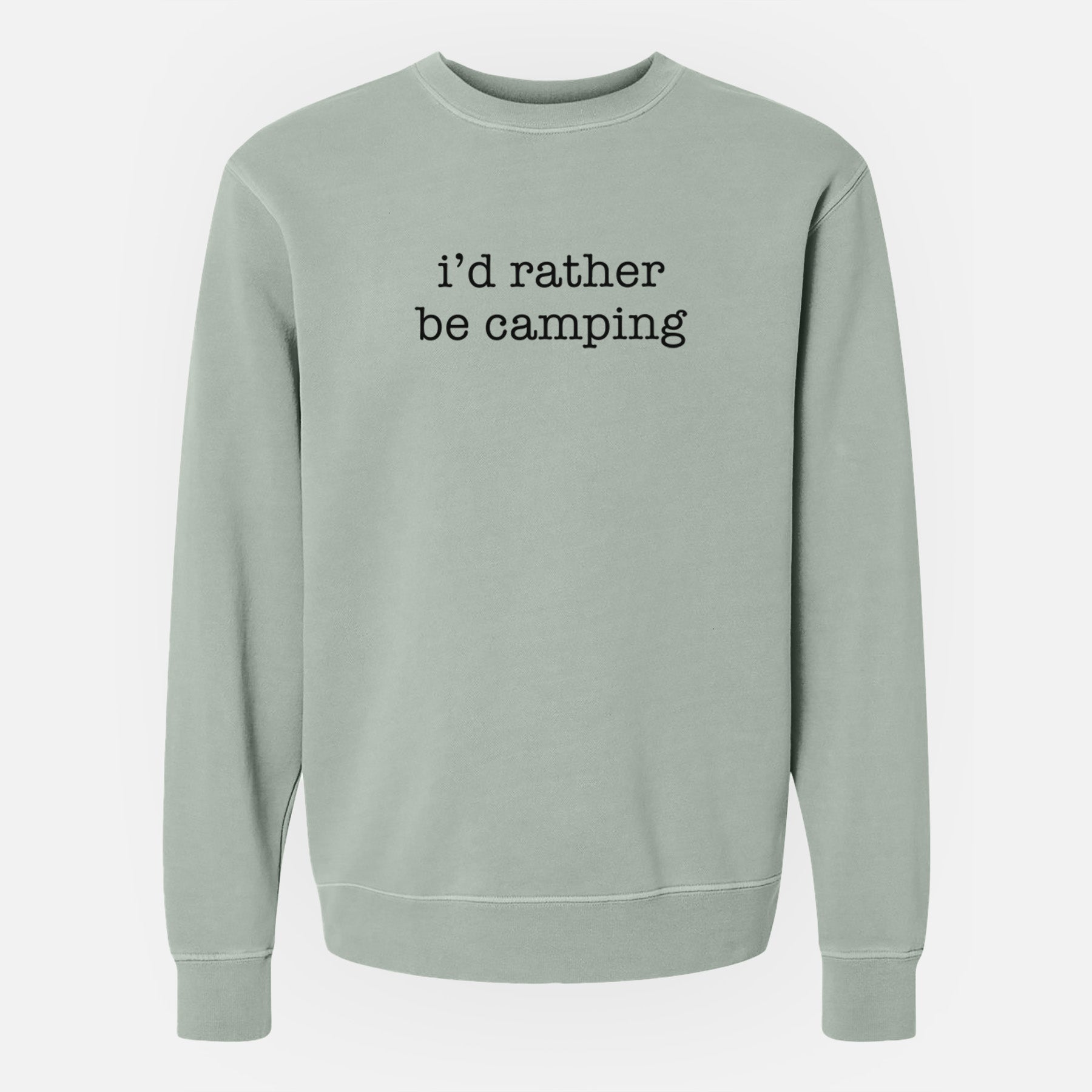 I'd Rather Be Camping - Unisex Pigment Dyed Crew Sweatshirt