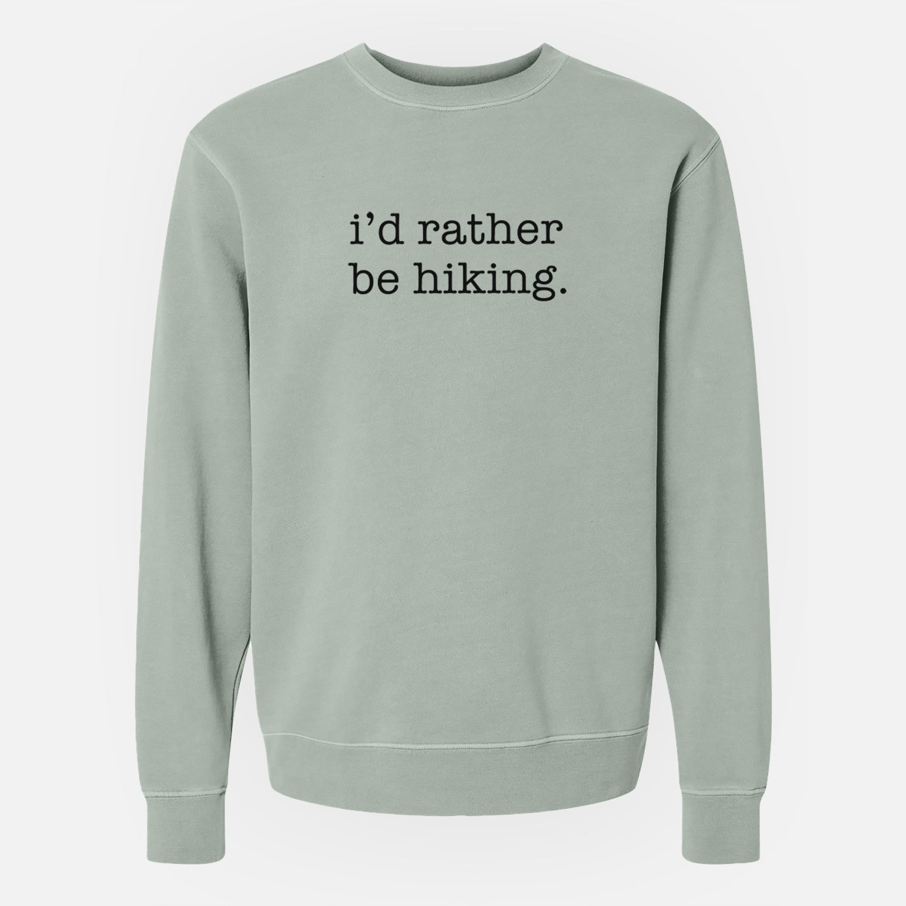 I'd Rather Be Hiking - Unisex Pigment Dyed Crew Sweatshirt