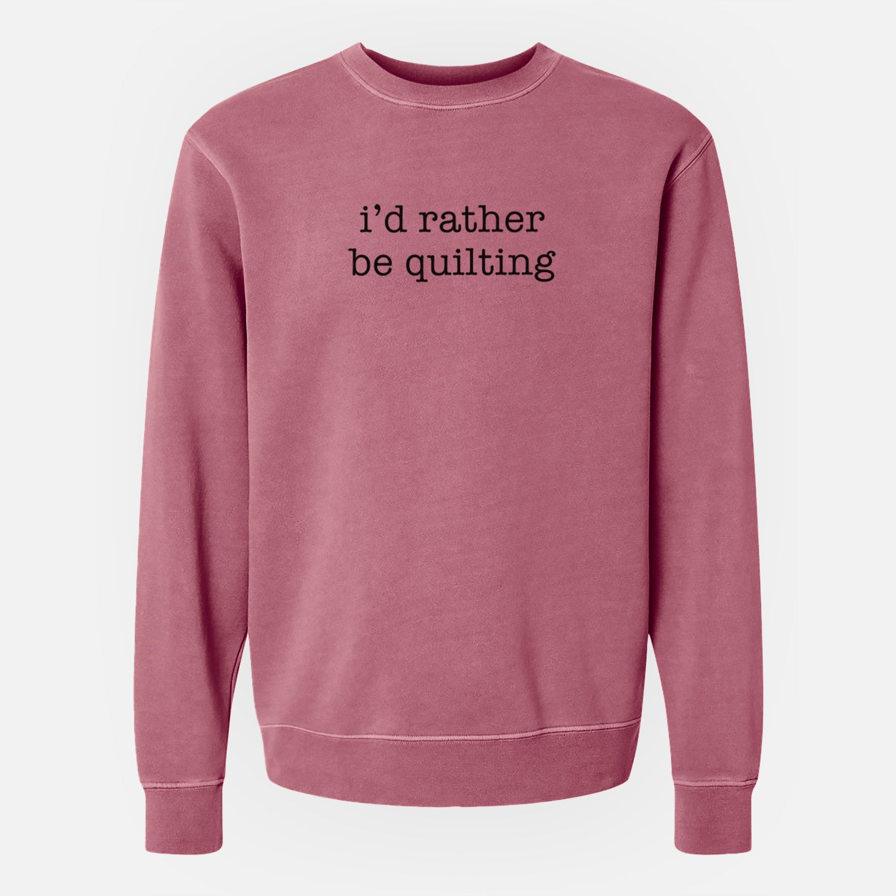 I'd Rather Be Quilting - Unisex Pigment Dyed Crew Sweatshirt