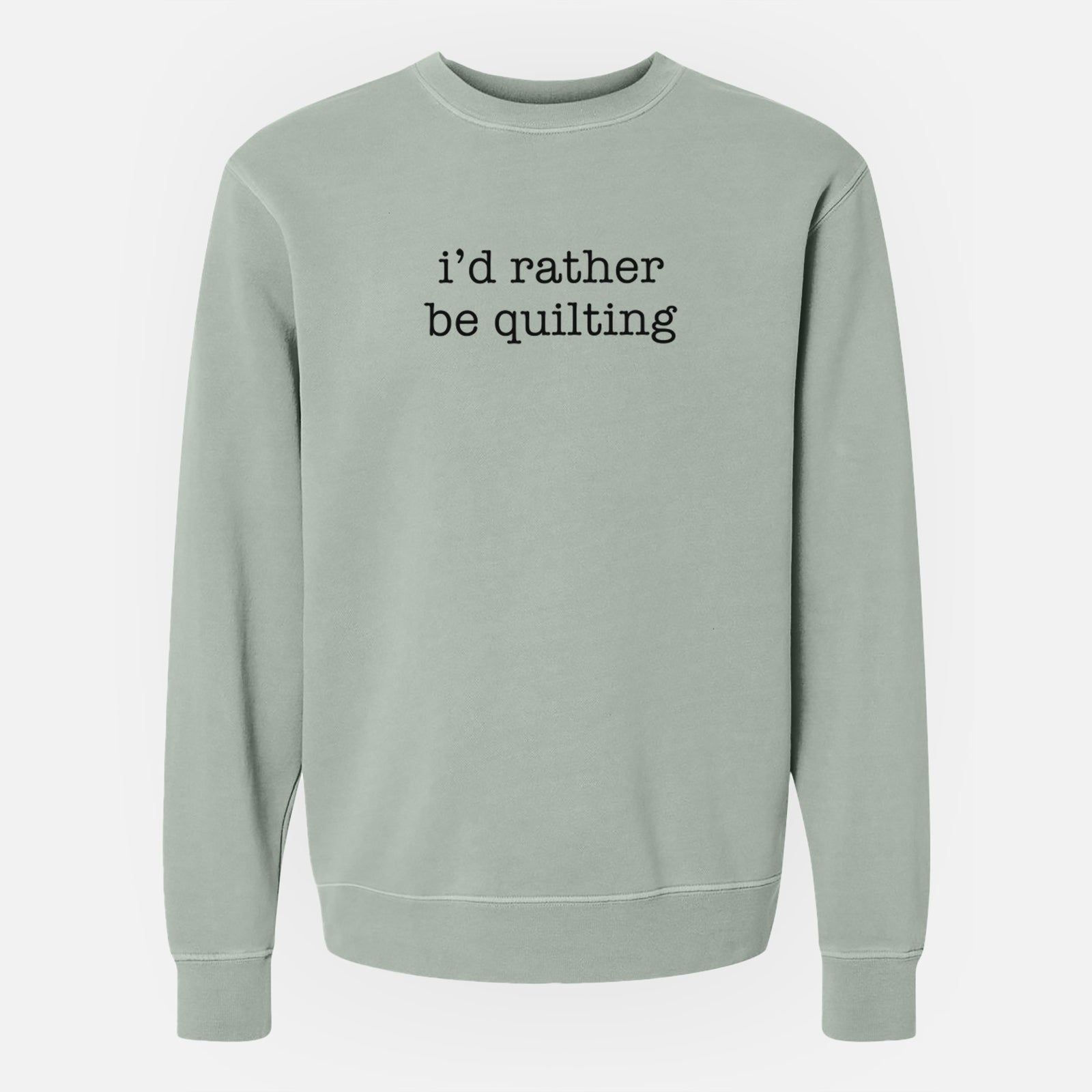 I'd Rather Be Quilting - Unisex Pigment Dyed Crew Sweatshirt