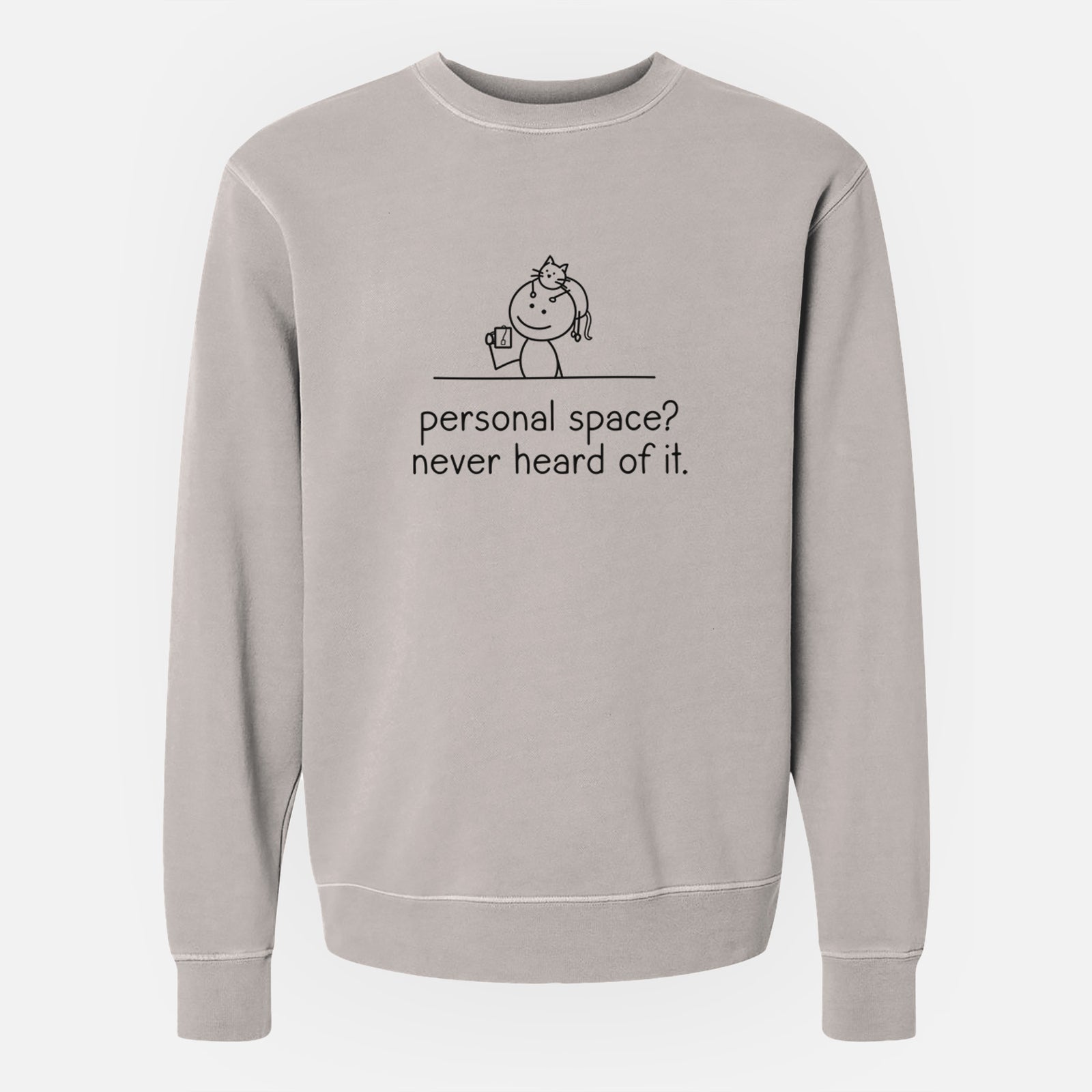 Personal Space? Never Heard of it - Cat - Unisex Pigment Dyed Crew Sweatshirt