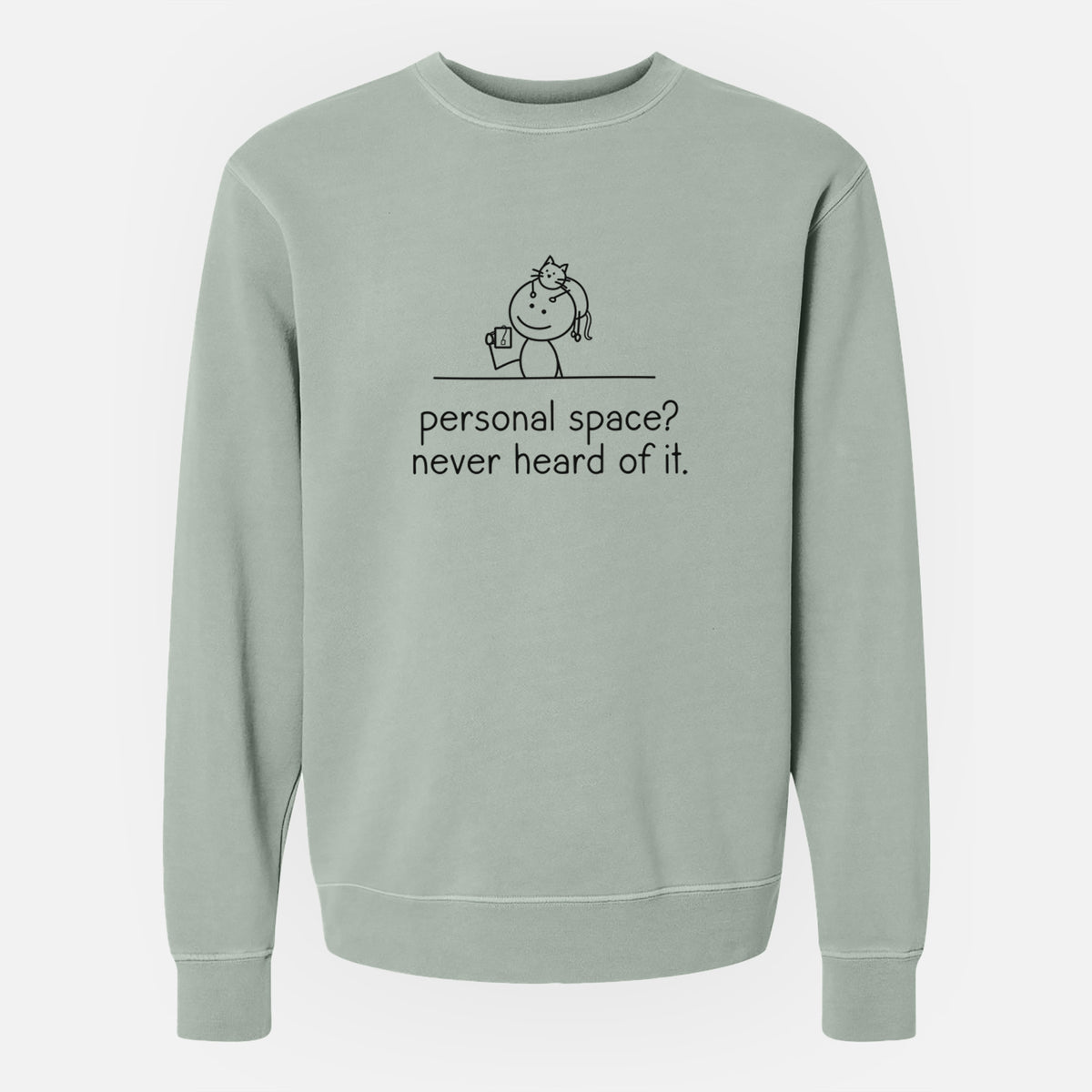 Personal Space? Never Heard of it - Cat - Unisex Pigment Dyed Crew Sweatshirt