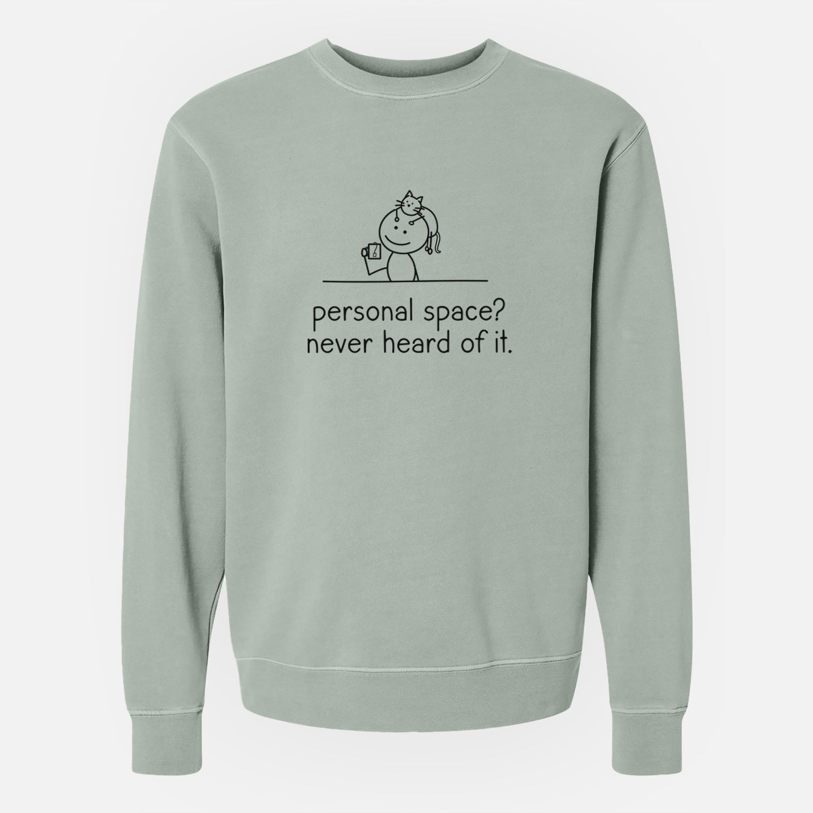 Personal Space? Never Heard of it - Cat - Unisex Pigment Dyed Crew Sweatshirt